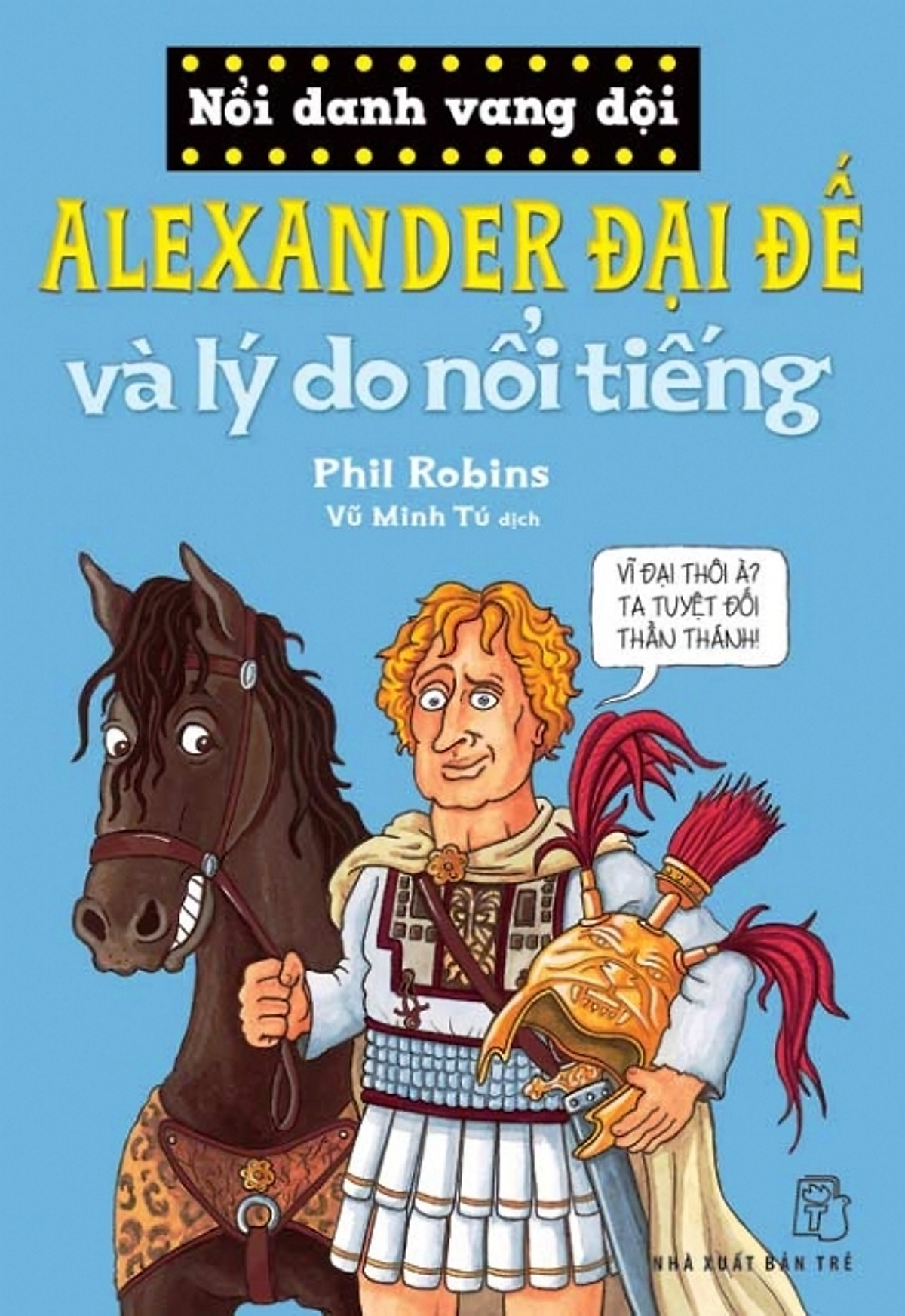 Nổi Danh Vang Dội - Alexander Đại Đế Và Lý Do Nổi Tiếng