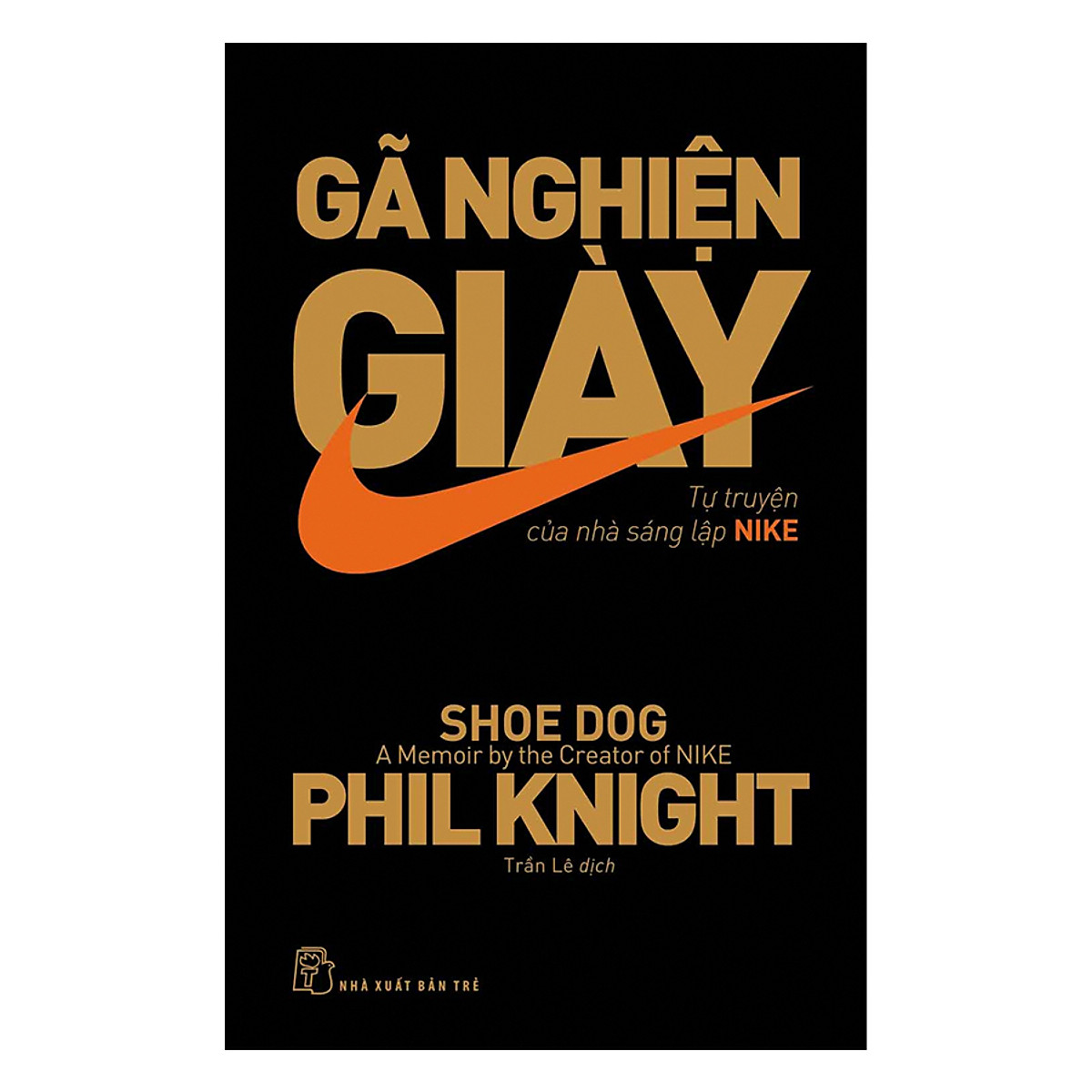 Gã nghiện giày – Tự truyện của nhà sáng lập NIKE (Shoe Dog: A Memoir)