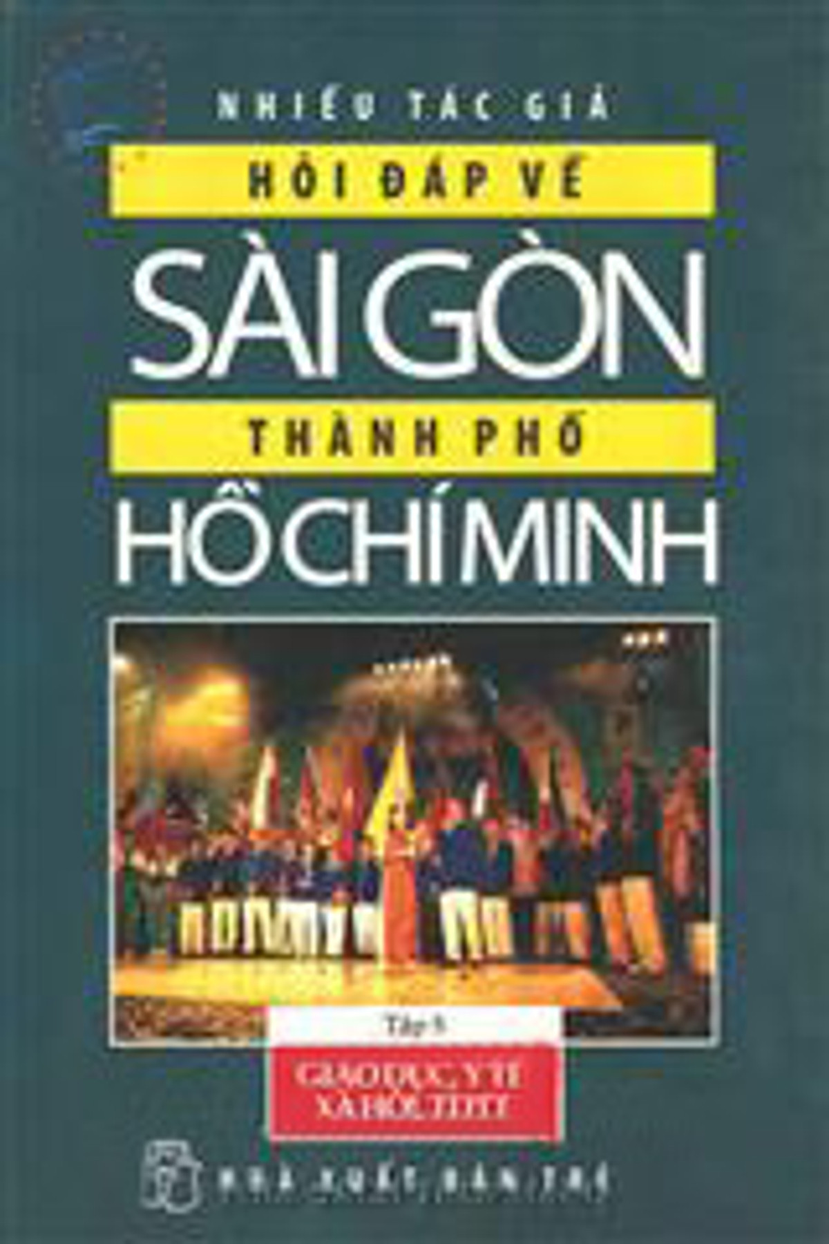 Hỏi Đáp Về Sài Gòn - Thành Phố Hồ Chí Minh (Tập 5: Giáo Dục, Y Tế, Xã Hội, TDTT)