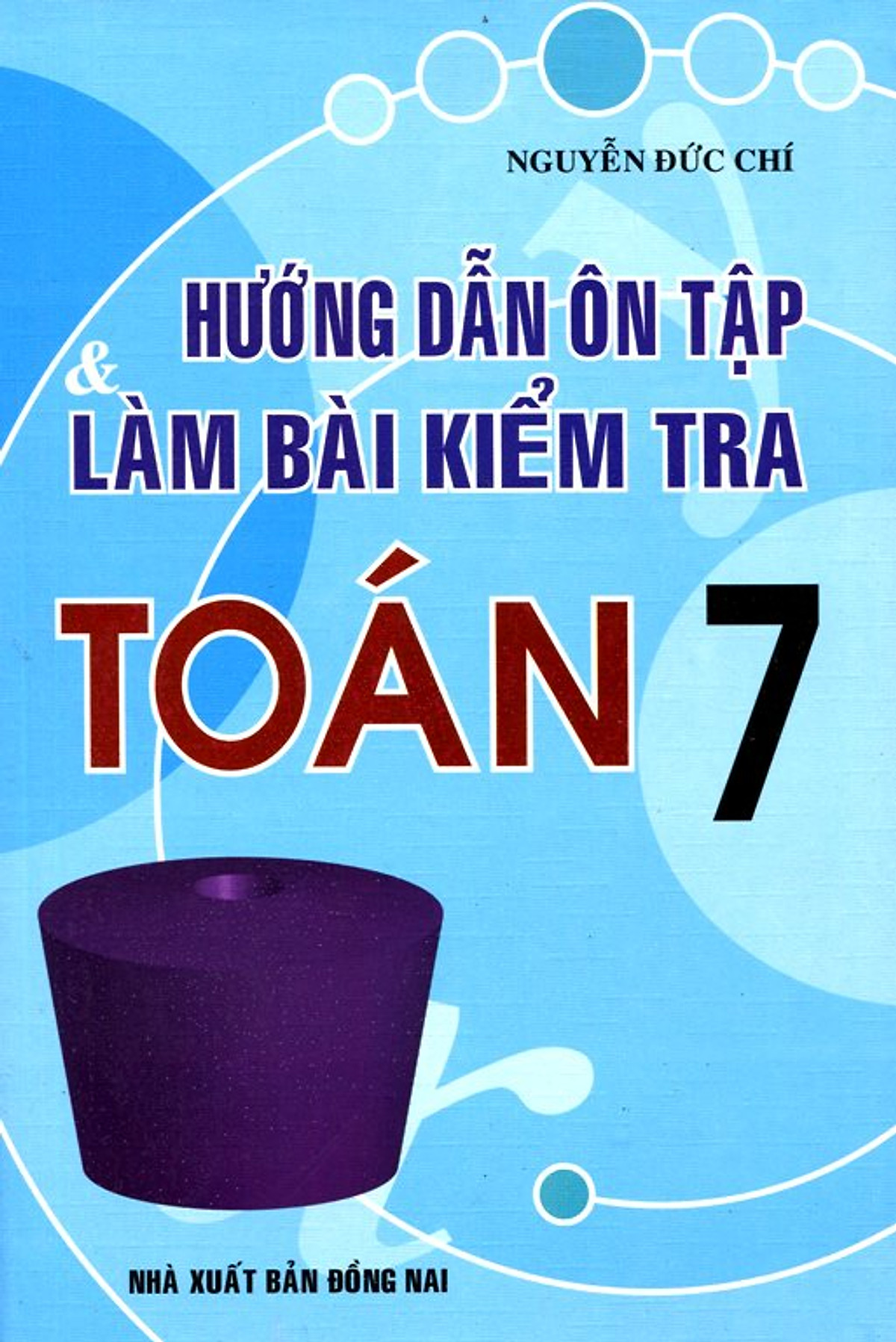 Hướng Dẫn Ôn Tập Và Làm Bài Kiểm Tra Toán Lớp 7 (Tái Bản)