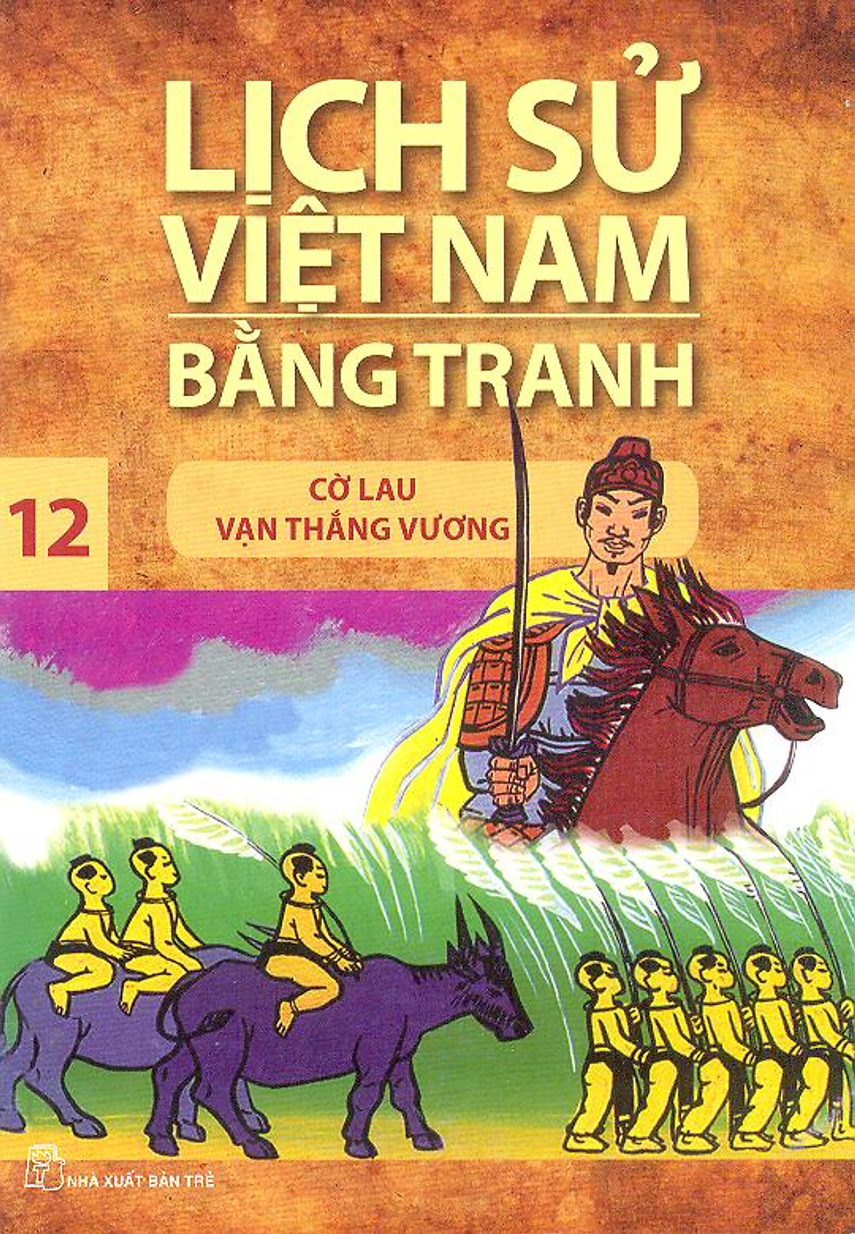 Lịch Sử Việt Nam Bằng Tranh Tập 12 : Cờ Lau Vạn Thắng Vương (Tái Bản)