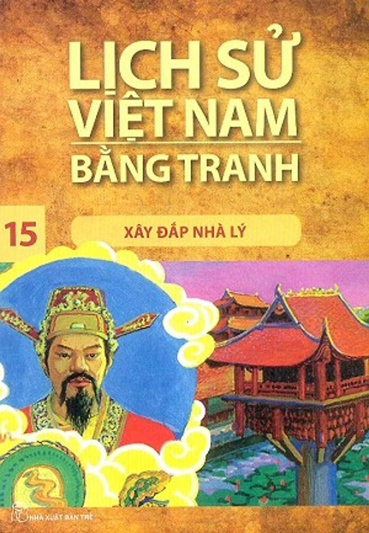 Lịch Sử Việt Nam Bằng Tranh (Tập 15) - Xây Đắp Nhà Lý