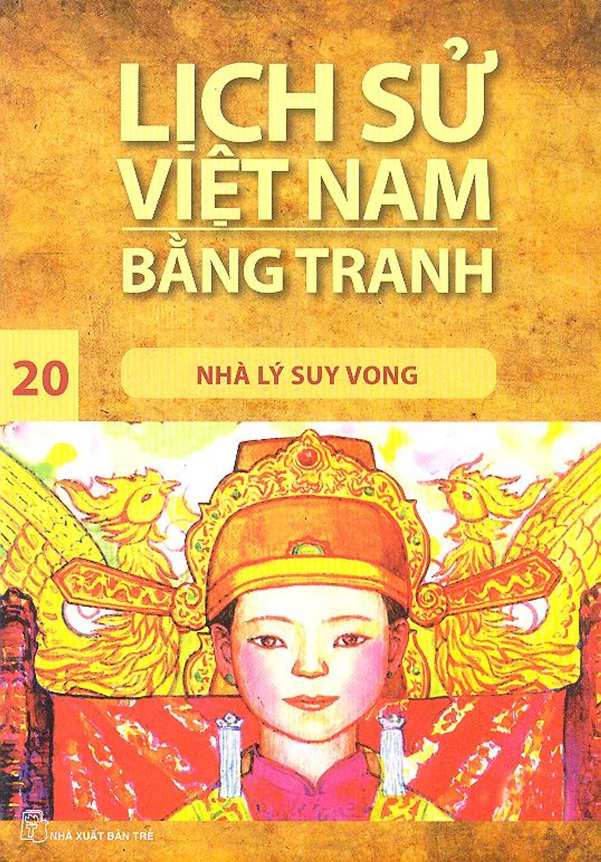 Lịch Sử Việt Nam Bằng Tranh Tập 20 : Nhà Lý Suy Vong (Tái Bản)