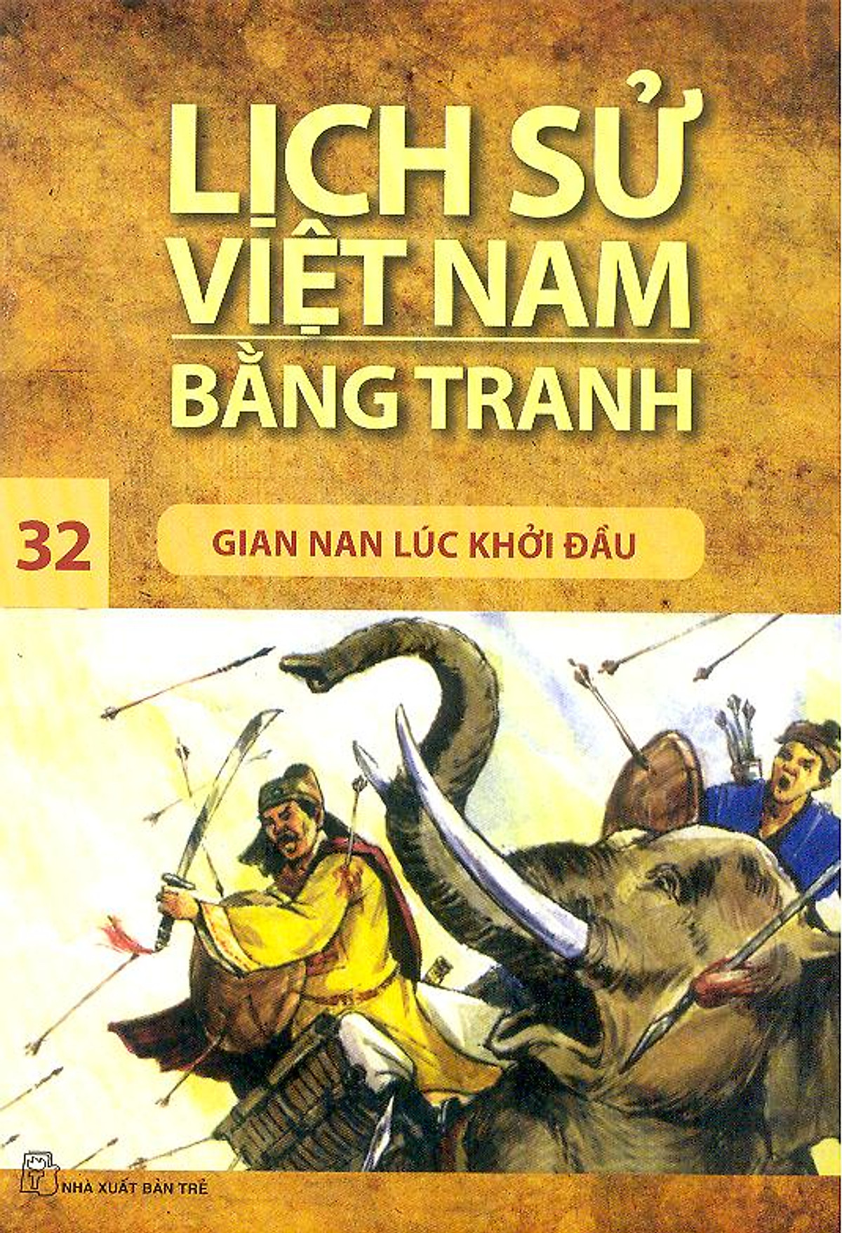 Lịch Sử Việt Nam Bằng Tranh Tập 32 : Gian Nan Lúc Khởi Đầu (Tái Bản)