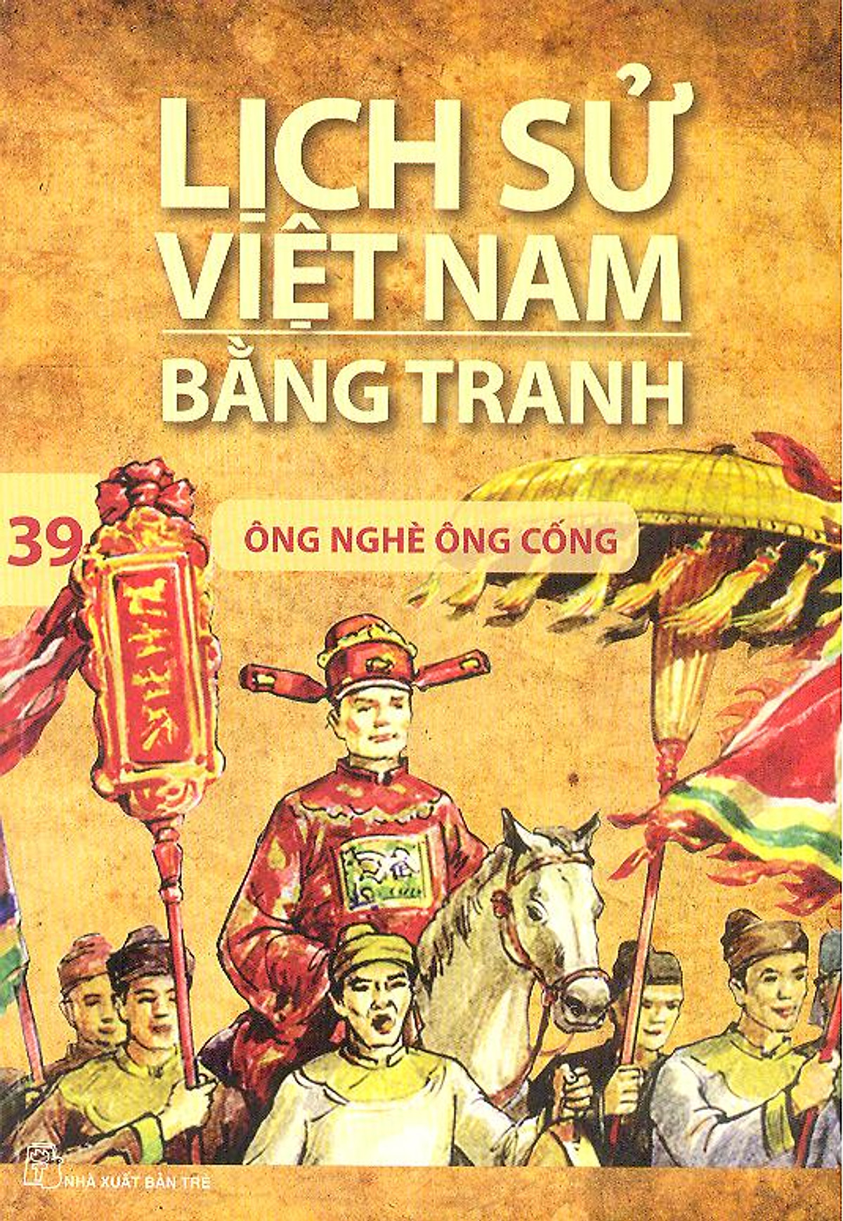 Lịch Sử Việt Nam Bằng Tranh Tập 39 : Ông Nghè Ông Cống (Tái Bản)