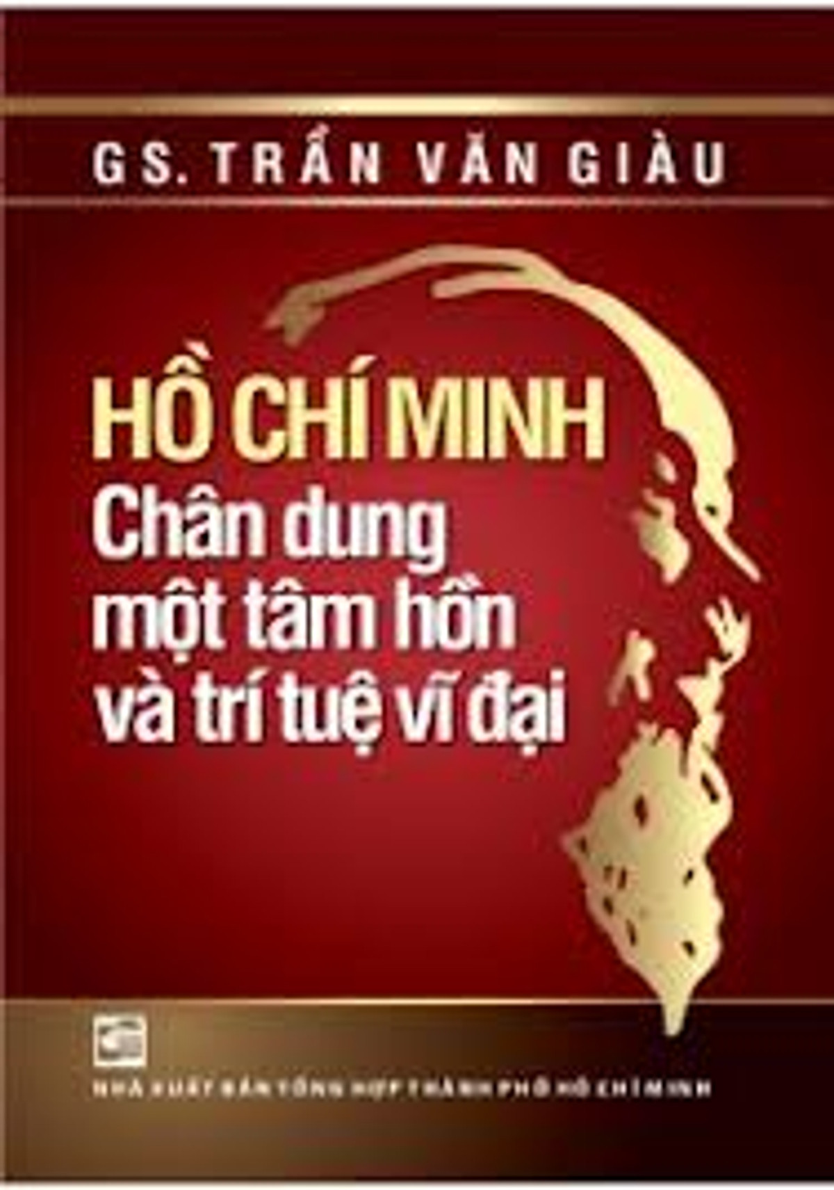 Hồ Chí Minh - Chân Dung Một Tâm Hồn Và Trí Tuệ Vĩ Đại