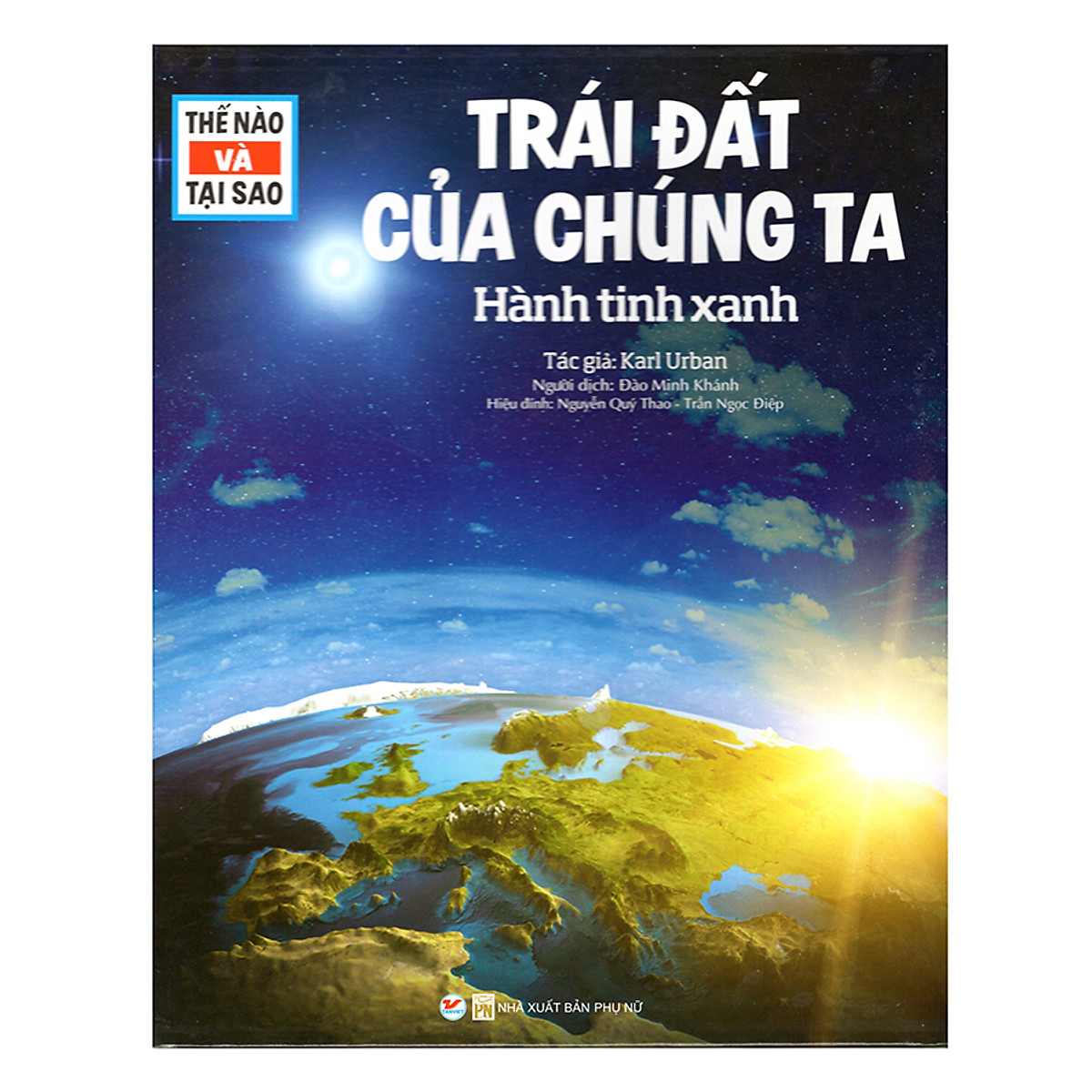 Thế Nào Và Tại Sao - Trái Đất Của Chúng Ta - Hành Tinh Xanh