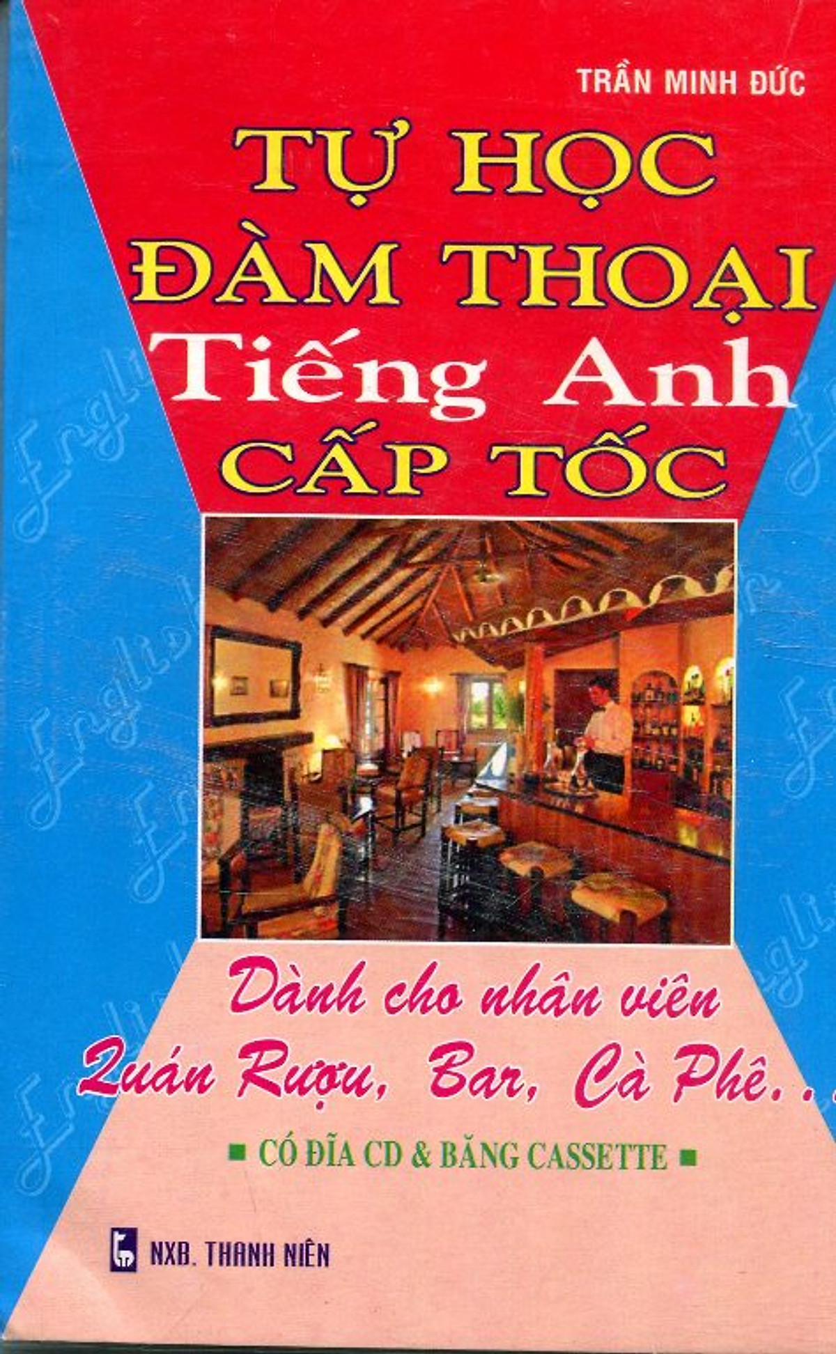 Tự Học Đàm Thoại Tiếng Anh Cấp Tốc - Dành Cho Nhân Viên Quán Rượu, Bar, Cà Phê 