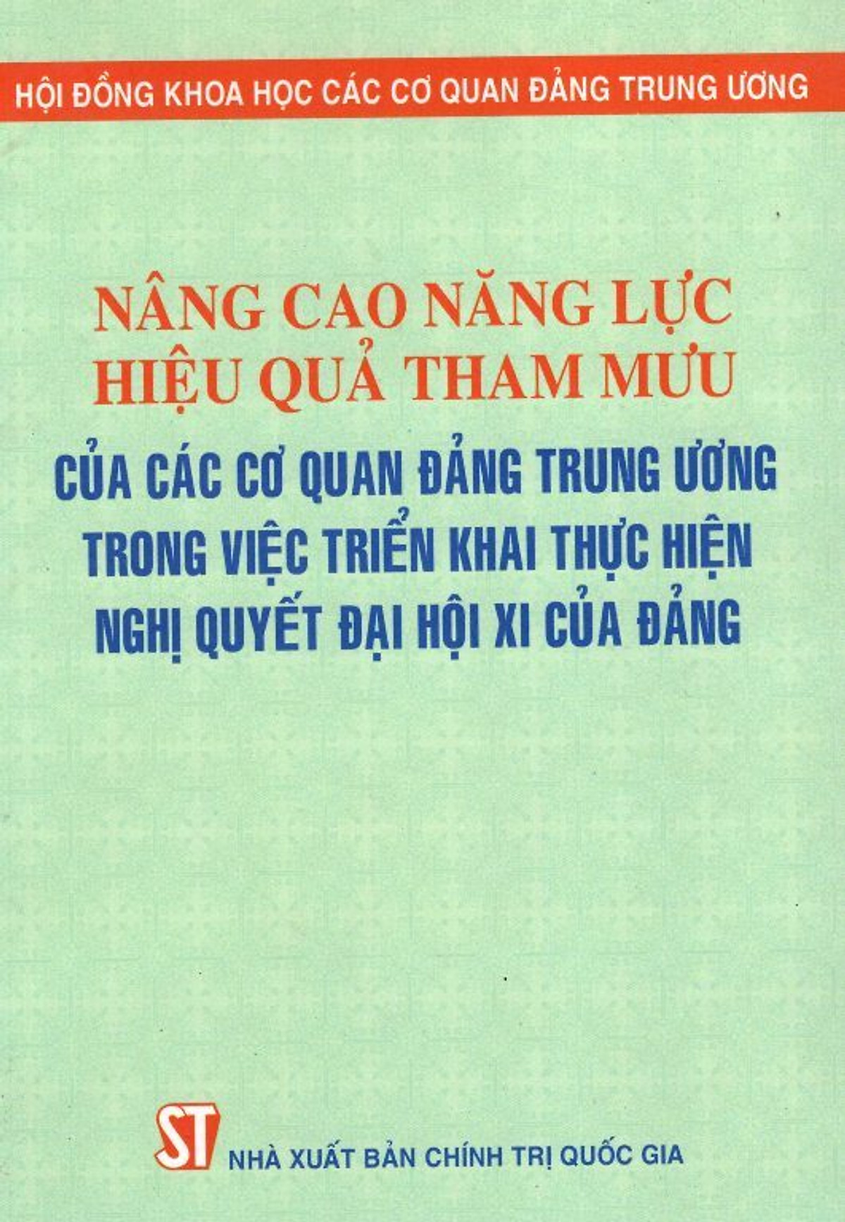 Nâng Cao Năng Lực Hiệu Quả Tham Mưu Của Các Cơ Quan Đảng Trung Ương Trong Việc Triển Khai Thực Hiện Nghị Quyết Đại Hội XI Của Đảng