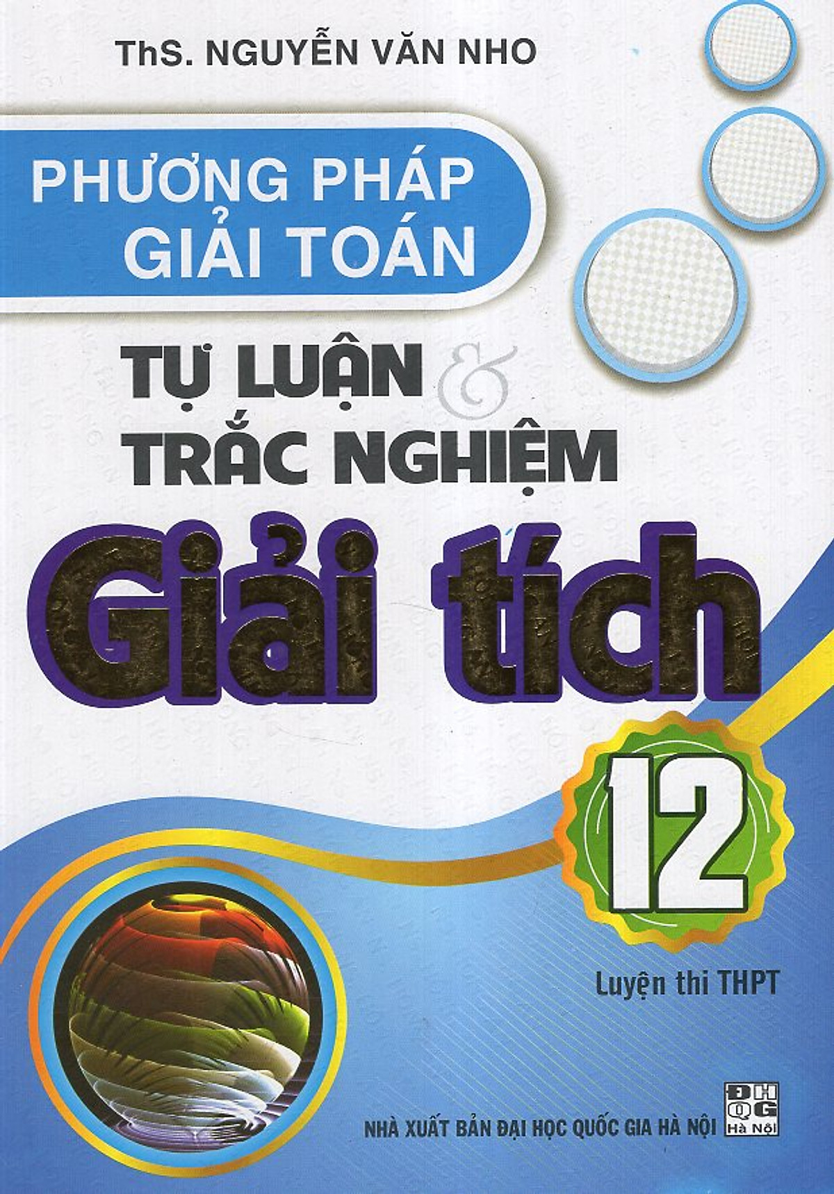 Phương Pháp Giải Toán Tự Luận & Trắc Nghiệm Giải Tích 12 (Luyện Thi THPT)