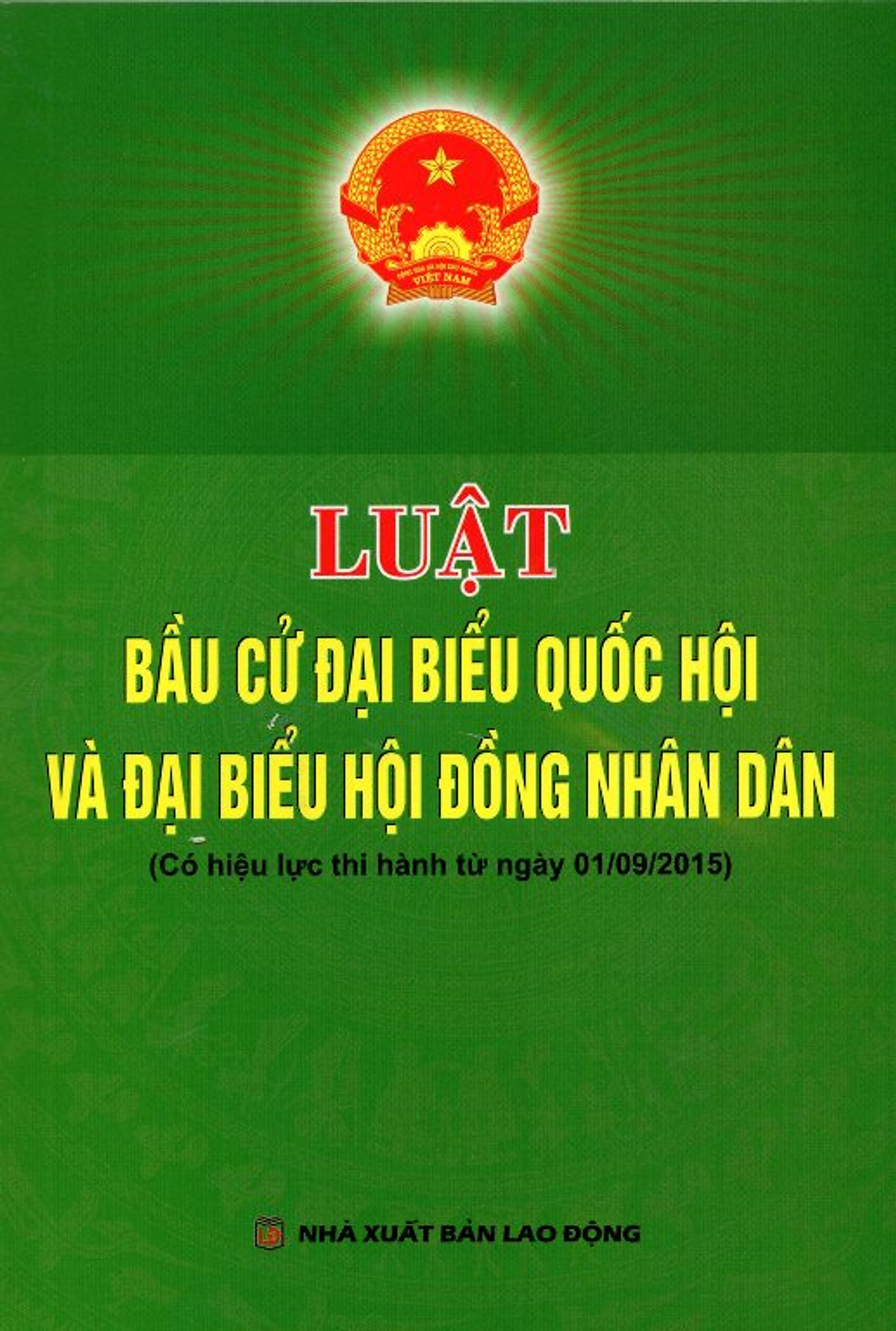 Luật Bầu Cử Đại Biểu Quốc Hội Và Đại Biểu Hội Đồng Nhân Dân (Có Hiệu Lực Thi Hành Từ Ngày 01/09/2015)