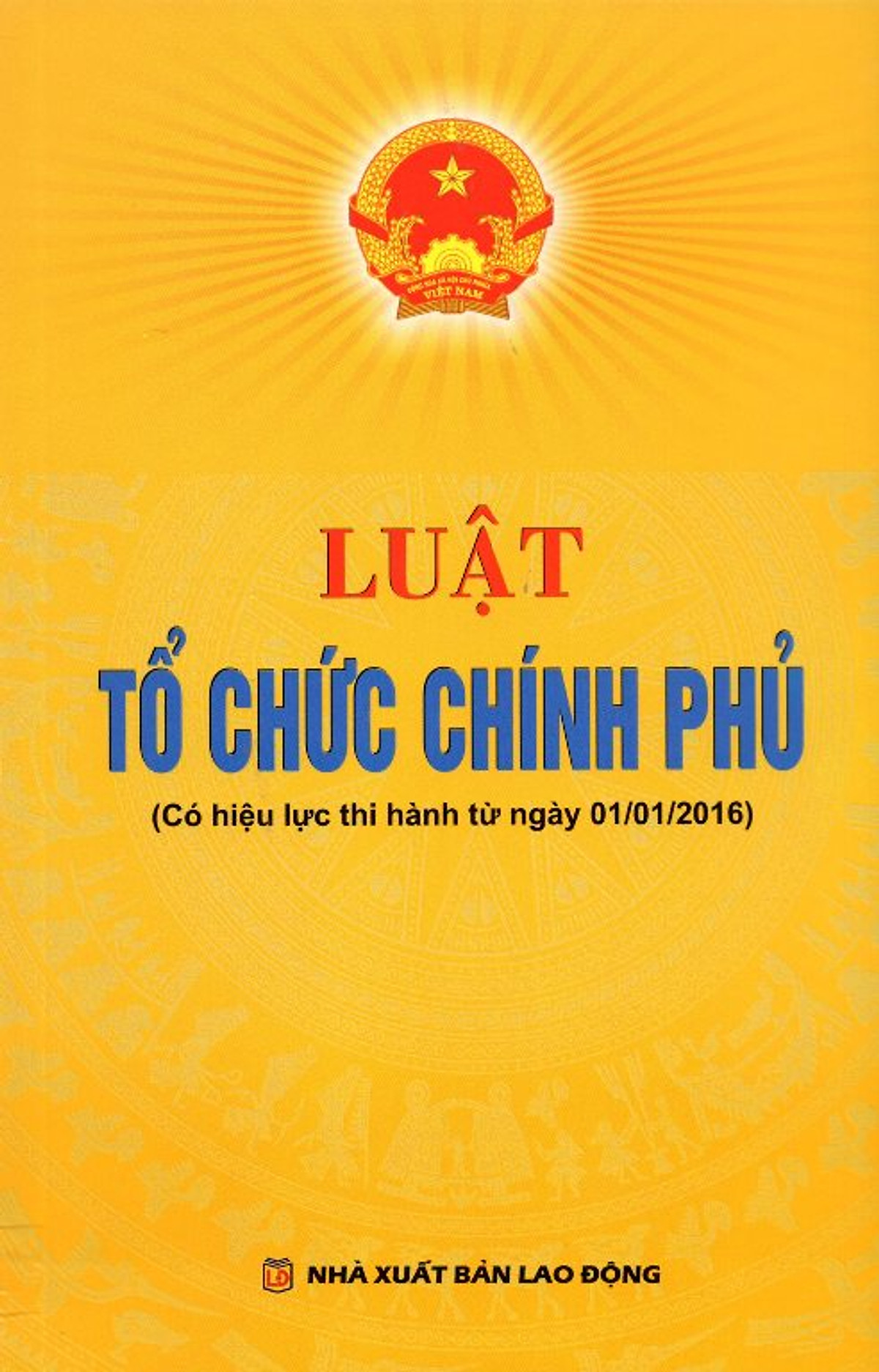 Luật Tổ Chức Chính Phủ (Có Hiệu Lực Thi Hành Từ Ngày 01/01/2016)