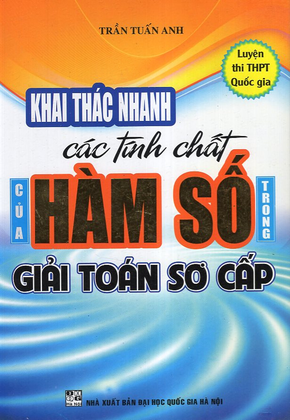 Khai Thác Nhanh Các Tính Chất Hàm Số Trong Giải Toán Sơ Cấp (Luyện Thi THPT Quốc Gia)