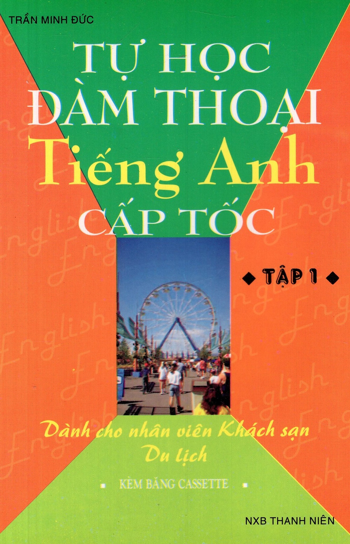 Tự Học Đàm Thoại Tiếng Anh Cấp Tốc (Dành Cho Nhân Viên Khách Sạn, Du Lịch) (Tập 1) - Sách Bỏ Túi