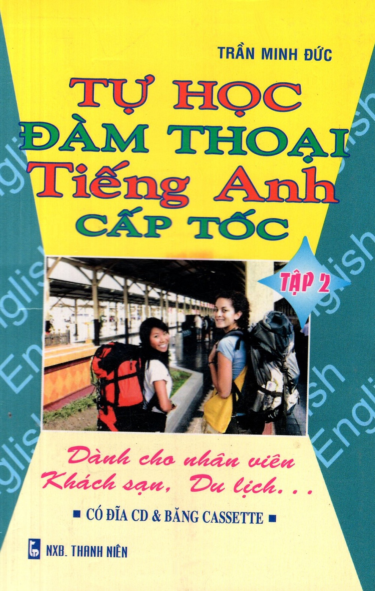 Tự Học Đàm Thoại Tiếng Anh Cấp Tốc (Dành Cho Nhân Viên Khách Sạn, Du Lịch) (Tập 2) - Sách Bỏ Túi