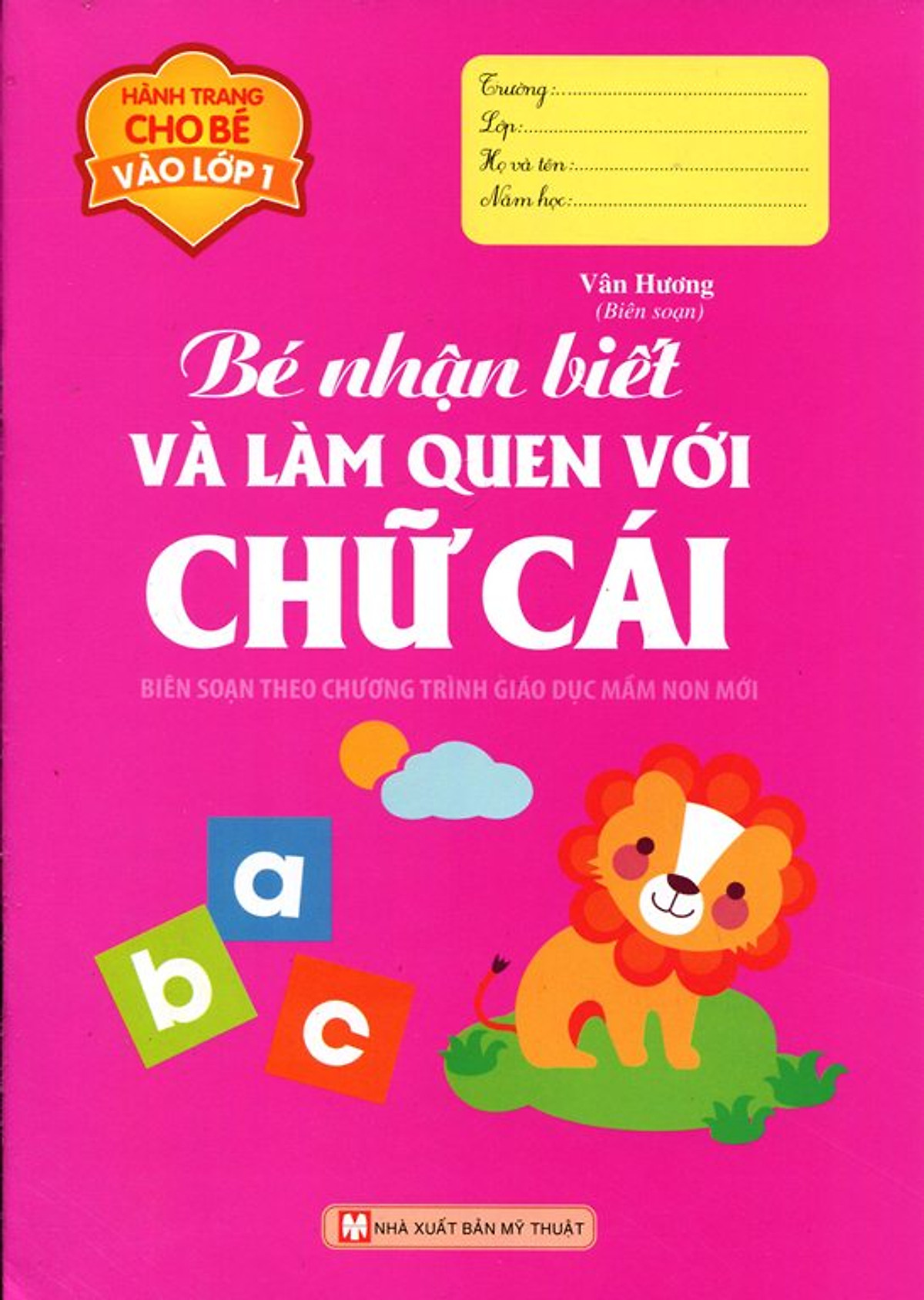 Hành Trang Cho Bé Vào Lớp 1 - Bé Nhận Biết Và Làm Quen Với Chữ Cái