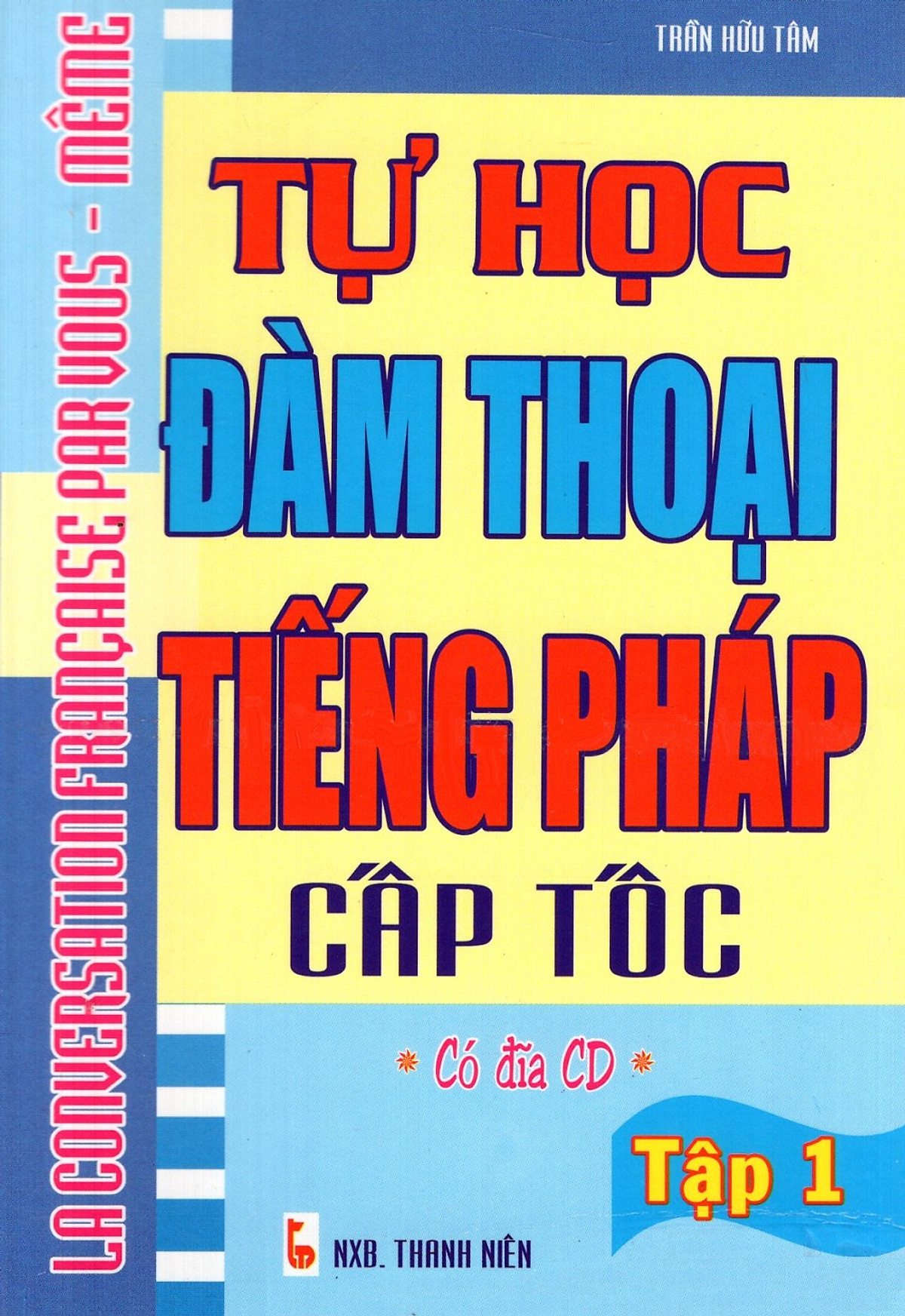 Tự Học Đàm Thoại Tiếng Pháp Cấp Tốc (Tập 1) - Sách Bỏ Túi