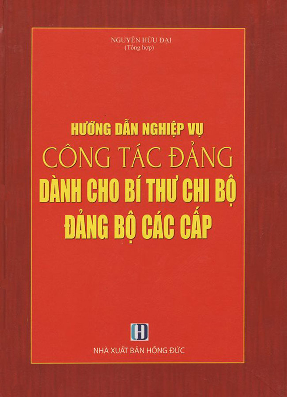 Hướng Dẫn Nghiệp Vụ Công Tác Đảng Dành Cho Bí Thư Chi Bộ Đảng Bộ Các Cấp