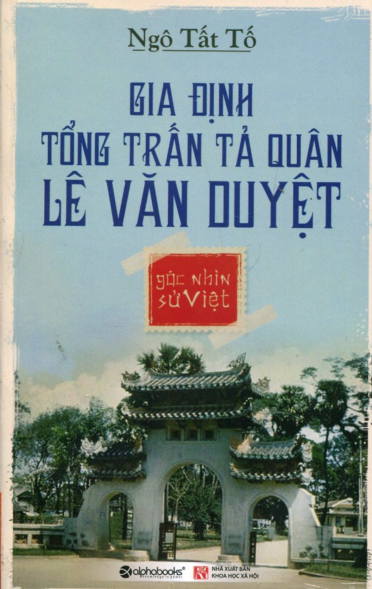 Góc Nhìn Sử Việt - Gia Định Tổng Trấn Tả Quân Lê Văn Duyệt