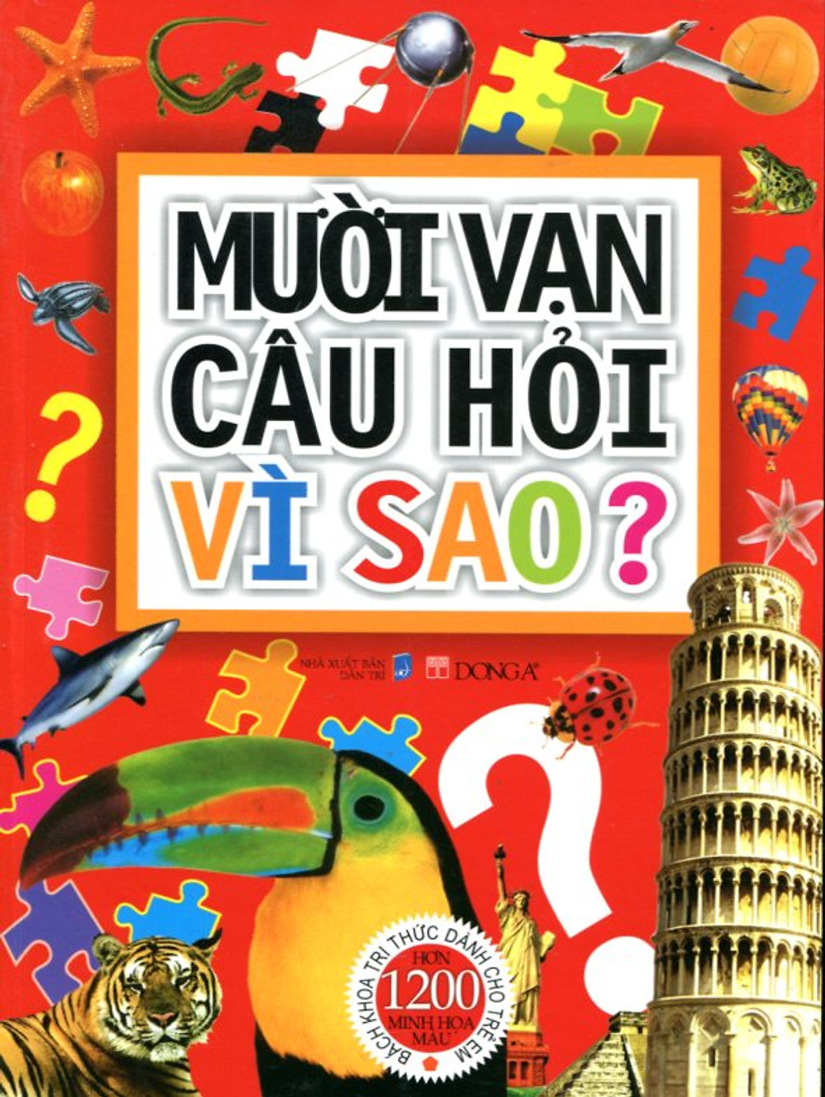 Mười Vạn Câu Hỏi Vì Sao? Bách Khoa Tri Thức Dành Cho Trẻ Em (Hơn 1200 Minh Họa Màu)