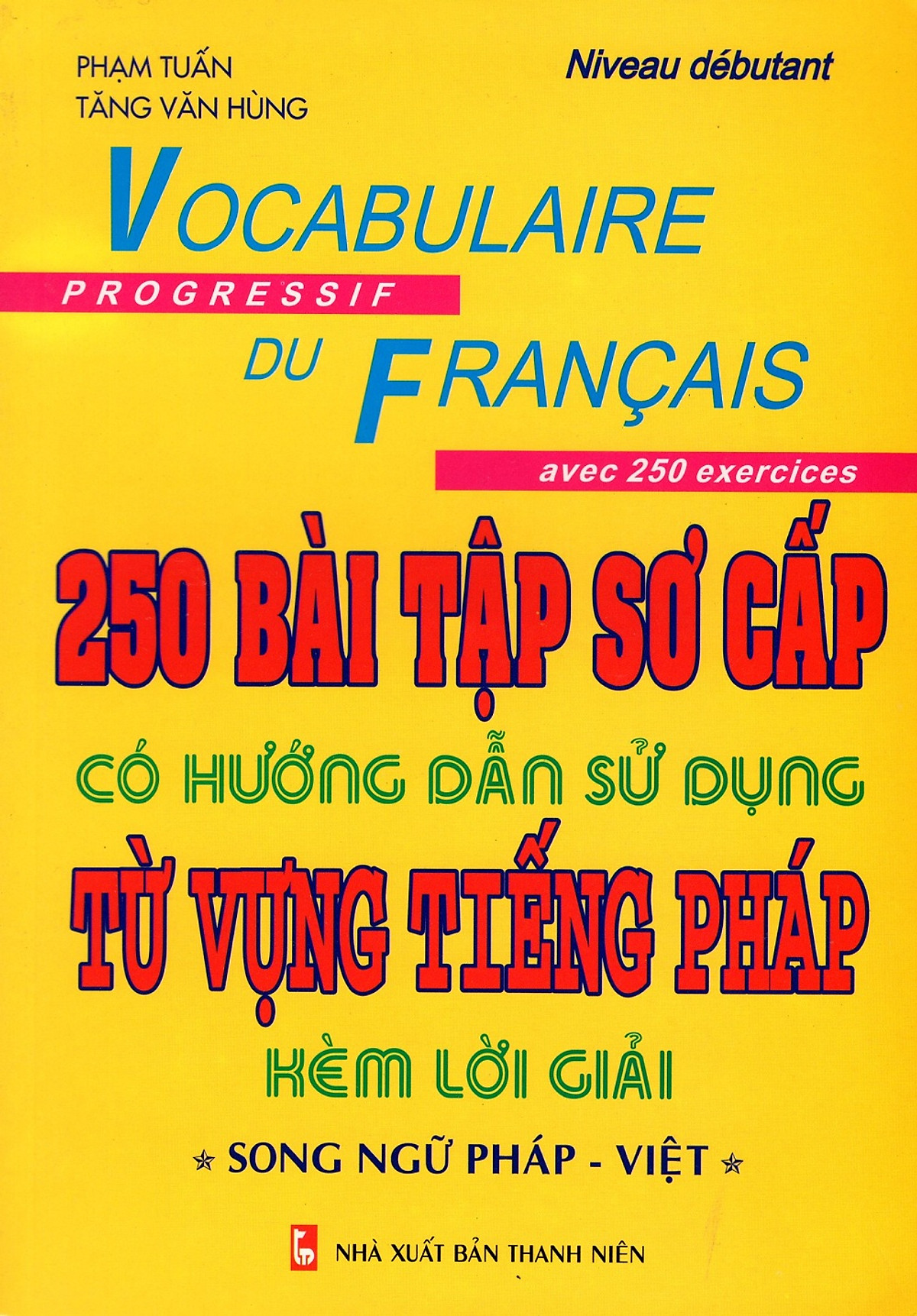 250 Bài Tập Sơ Cấp Có Hướng Dẫn Sử Dụng Từ Vựng Tiếng Pháp Kèm Lời Giải (Song Ngữ Pháp-Việt)