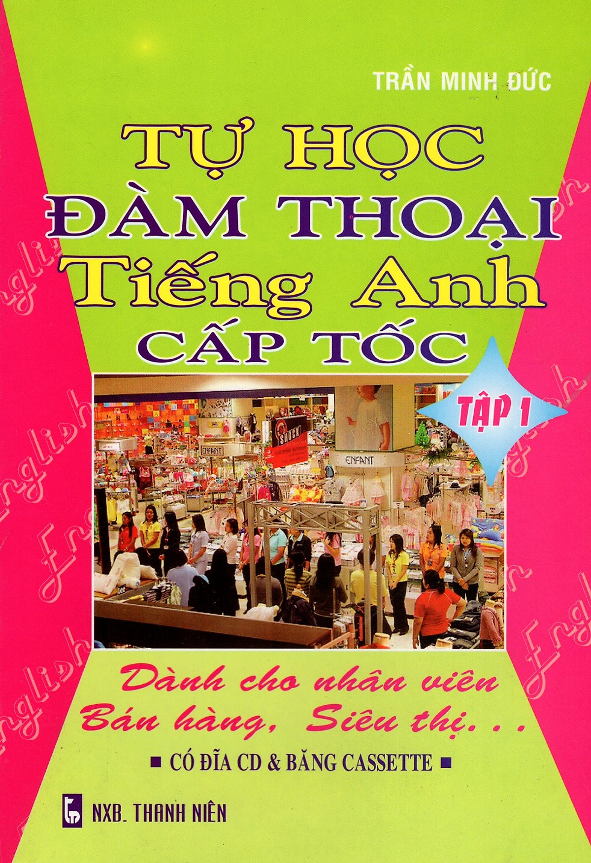 Tự Học Đàm Thoại Tiếng Anh Cấp Tốc - Dành Cho Nhân Viên Bán Hàng, Siêu Thị (Tập 1)