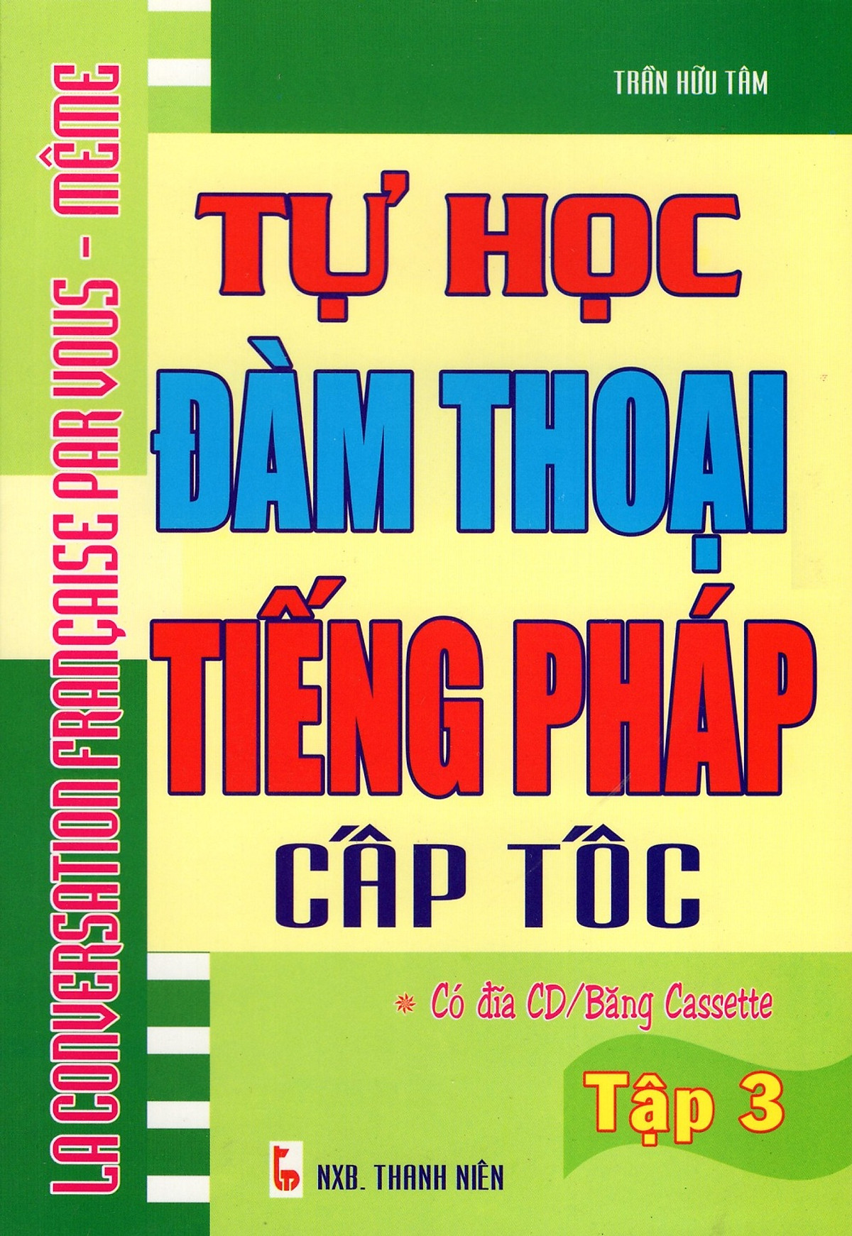 Tự Học Đàm Thoại Tiếng Pháp Cấp Tốc (Tập 3)