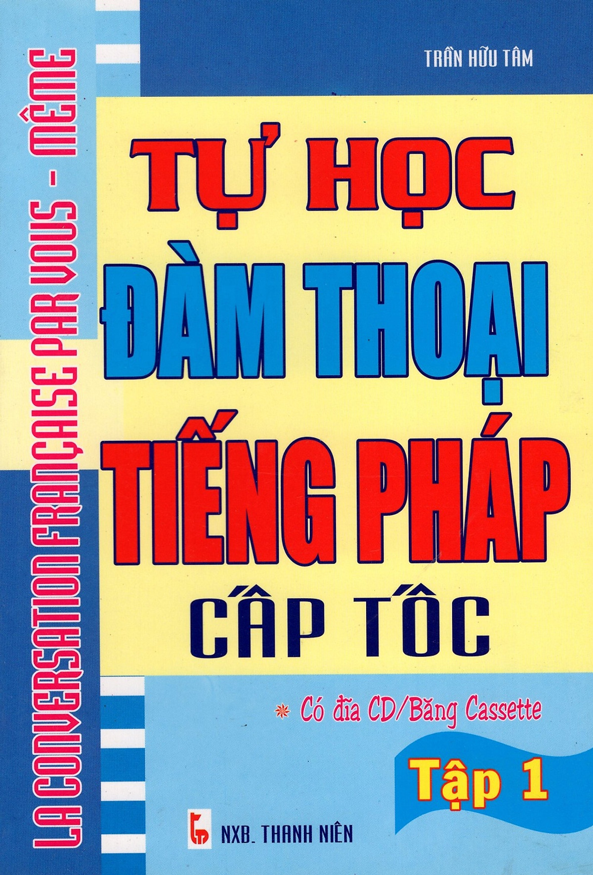 Tự Học Đàm Thoại Tiếng Pháp Cấp Tốc (Tập 1)