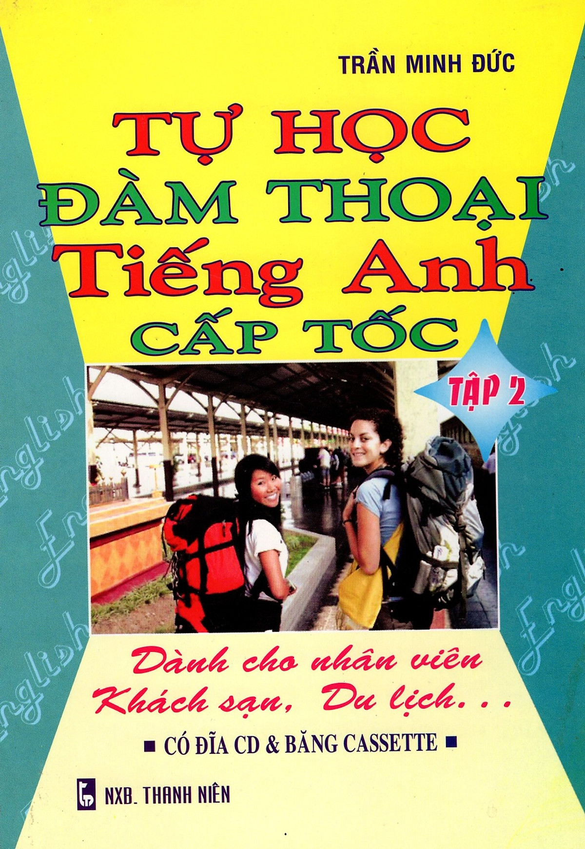 Tự Học Đàm Thoại Tiếng Anh Cấp Tốc - Dành Cho Nhân Viên Khách Sạn, Du Lịch (Tập 2)