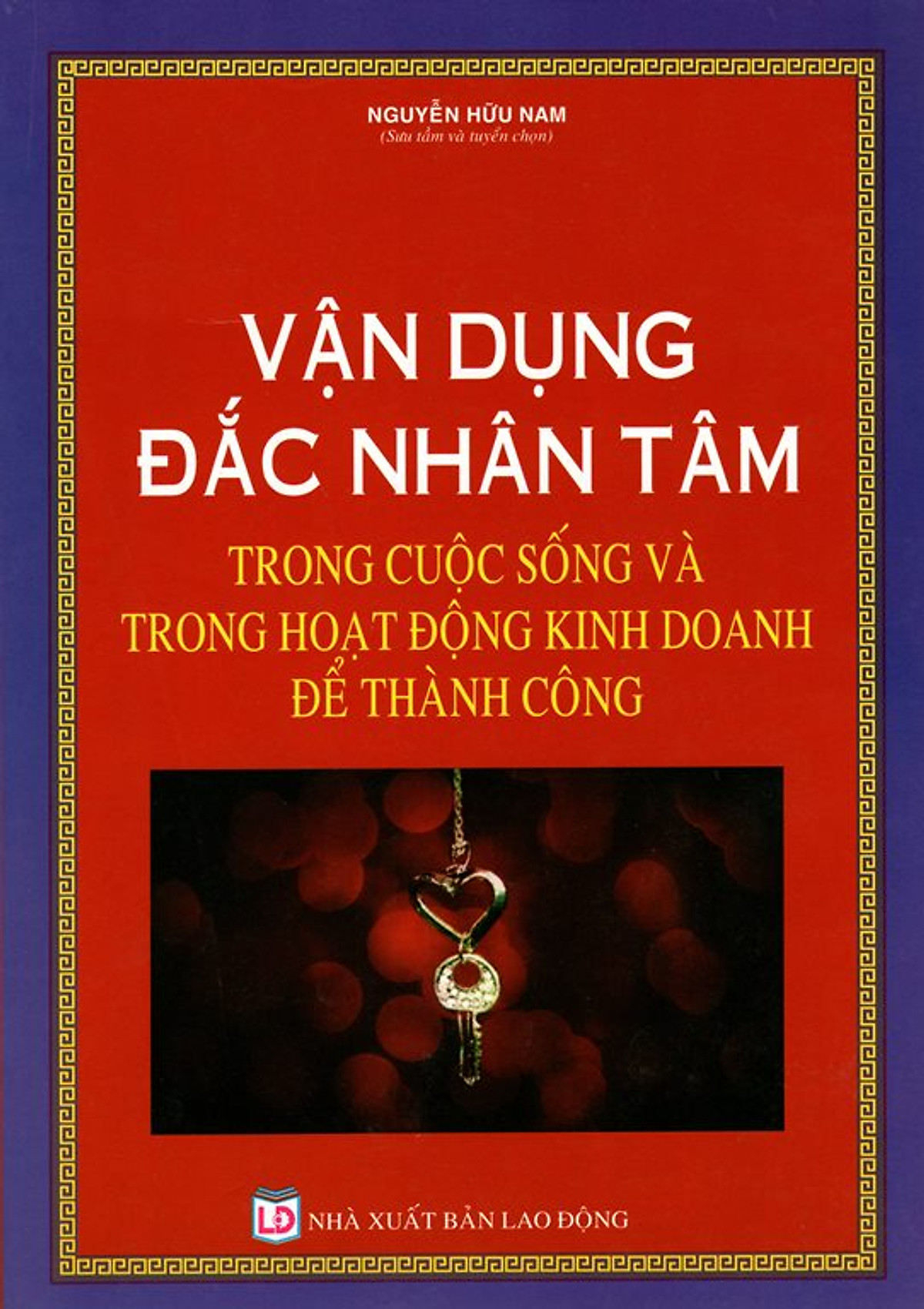 Vận Dụng Đắc Nhân Tâm Trong Cuộc Sống Và Trong Hoạt Động Kinh Doanh Để Thành Công