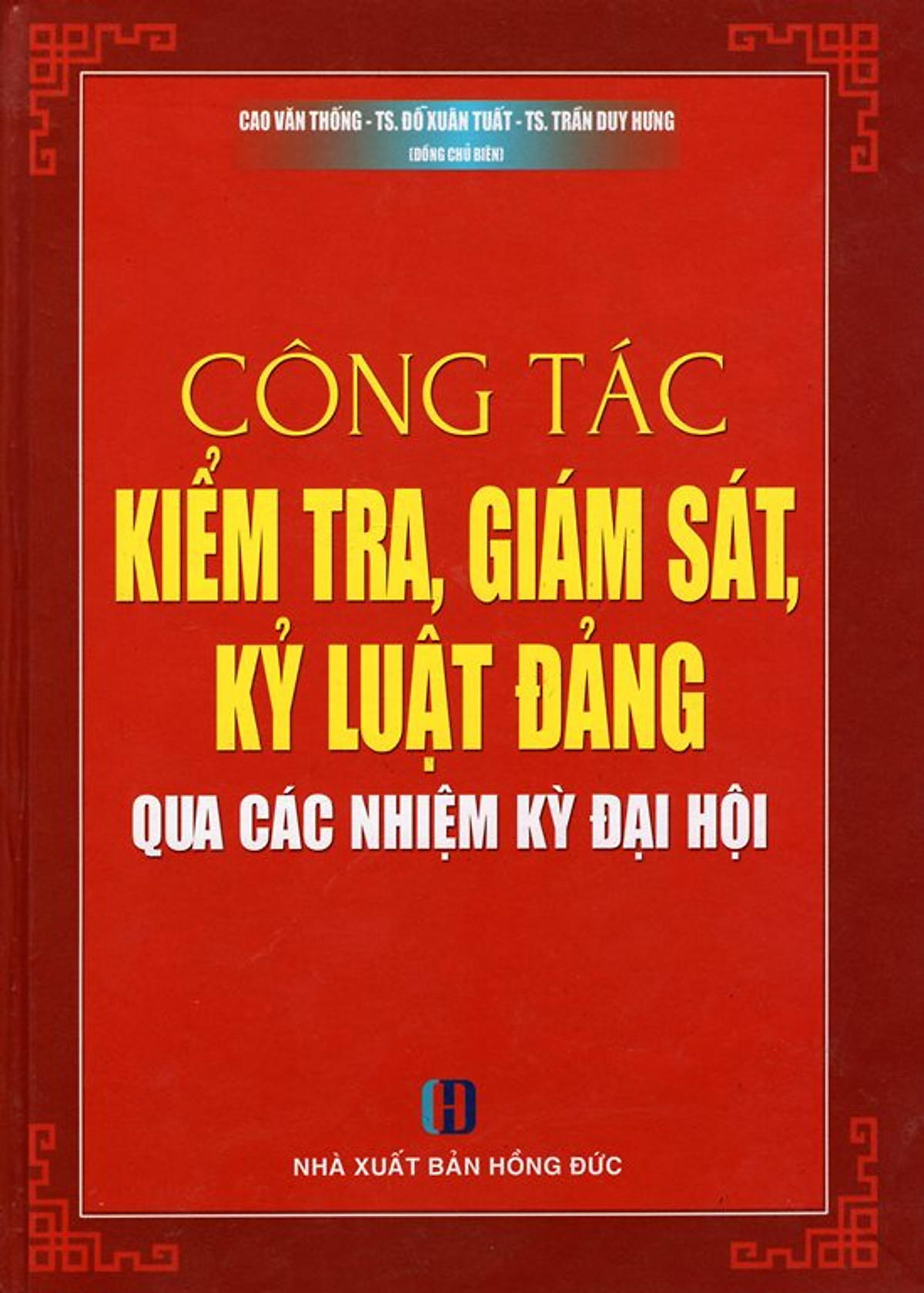 Công Tác Kiểm Tra, Giám Sát, Kỷ Luật Đảng Qua Các Nhiệm Kỳ Đại Hội 