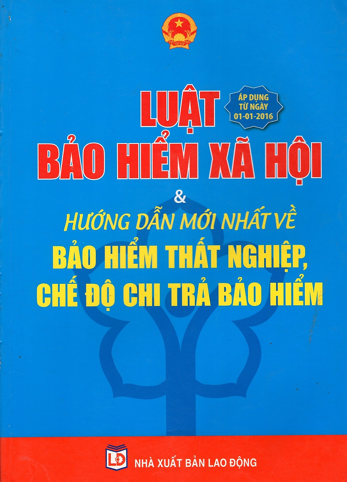 Luật Bảo Hiểm Xã Hội & Hướng Dẫn Mới Nhất Về Bảo Hiểm Thất Nghiệp, Chế Độ Chi Trả Bảo Hiểm (Áp Dụng Từ Ngày 01-01-2016)