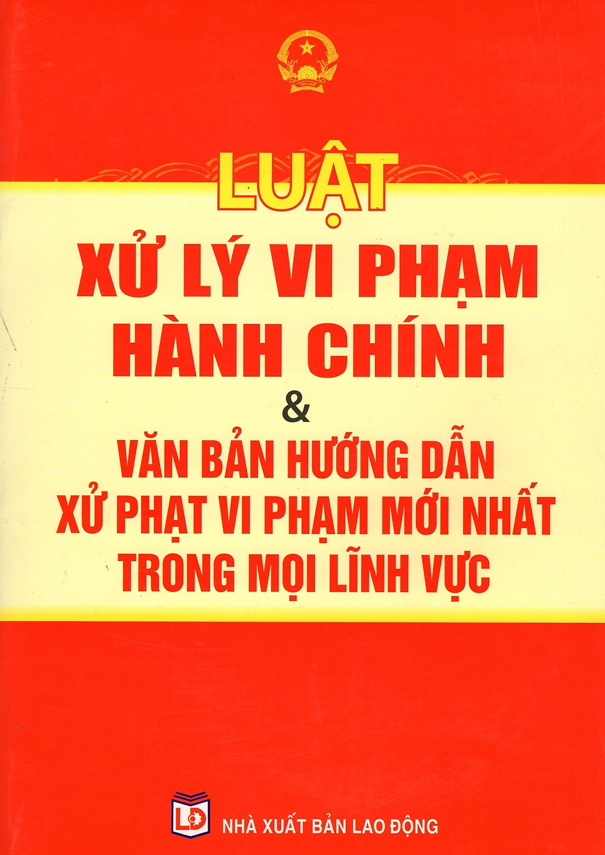 Luật Xử Lý Vi Phạm Hành Chính & Văn Bản Hướng Dẫn Xử Phạt Vi Phạm Mới Nhất Trong Mọi Lĩnh Vực