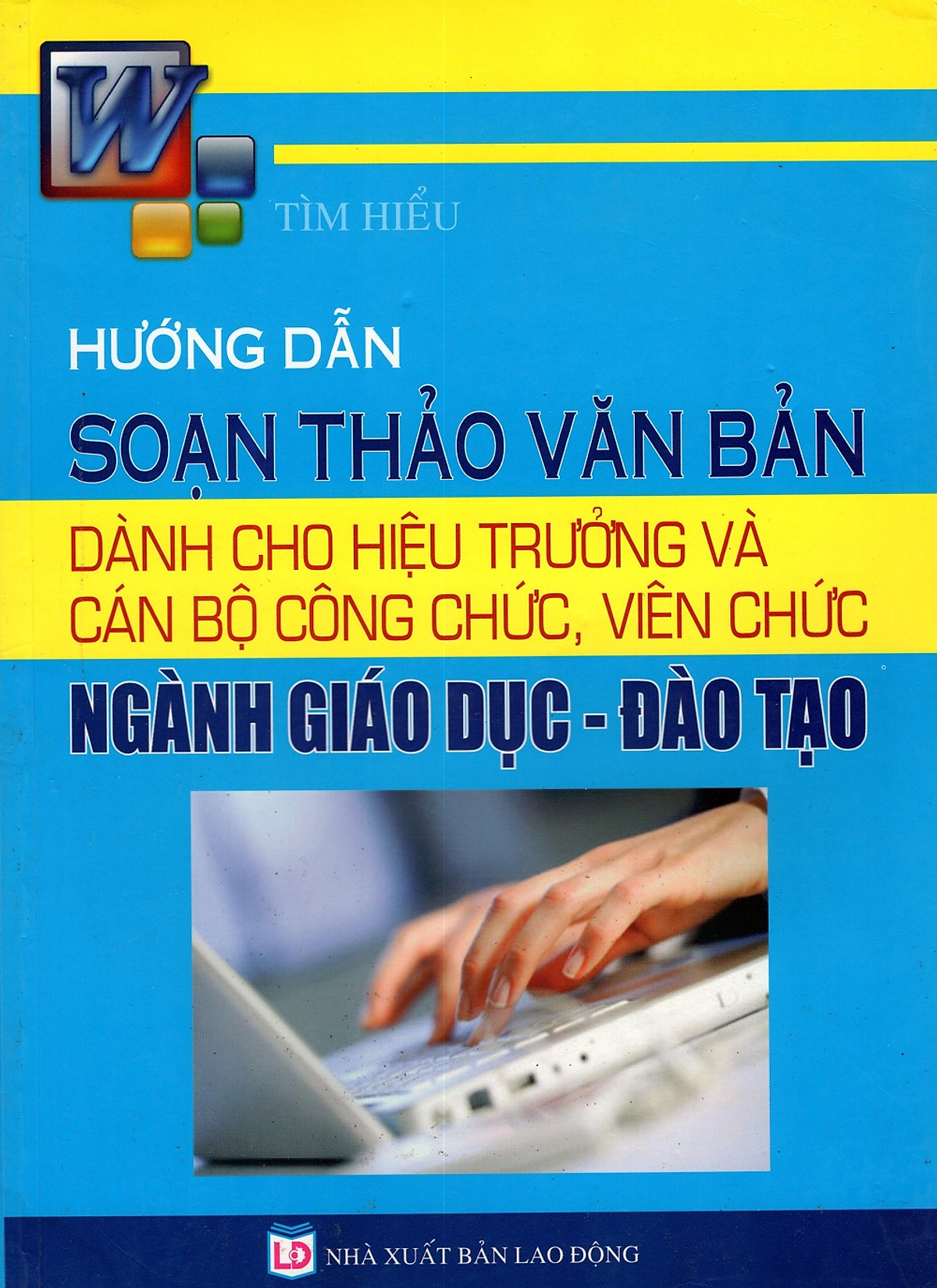 Tìm Hiểu Hướng Dẫn Soạn Thảo Văn Bản Dành Cho Hiệu Trưởng Và Cán Bộ Công Chức, Viên Chức Ngành Giáo Dục - Đào Tạo