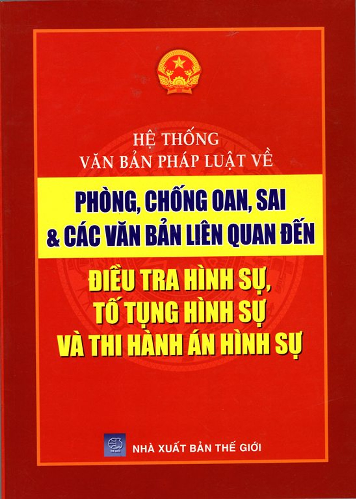 Hệ Thống Văn Bản Pháp Luật Về Phòng, Chống Oan, Sai & Các Văn Bản Liên Quan Đến Điều Tra Hình Sự, Tố Tụng Hình Sự Và Thi Hành Án Hình Sự