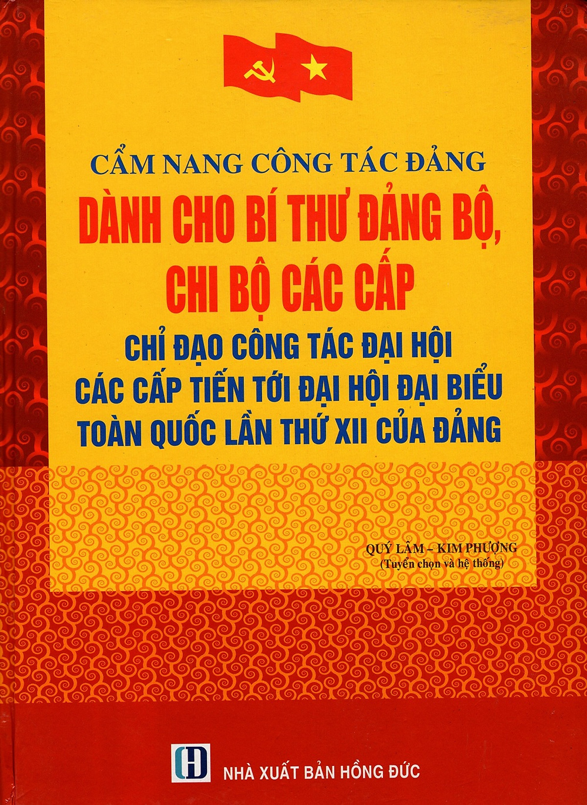 Cẩm Nang Công Tác Đảng Dành Cho Bí Thư Đảng Bộ, Chi Bộ Các Cấp - Chỉ Đạo Công Tác Đại Hội Các Cấp Tiến Tới Đại Hội Đại Biểu Toàn Quốc Lần Thứ XII Của Đảng