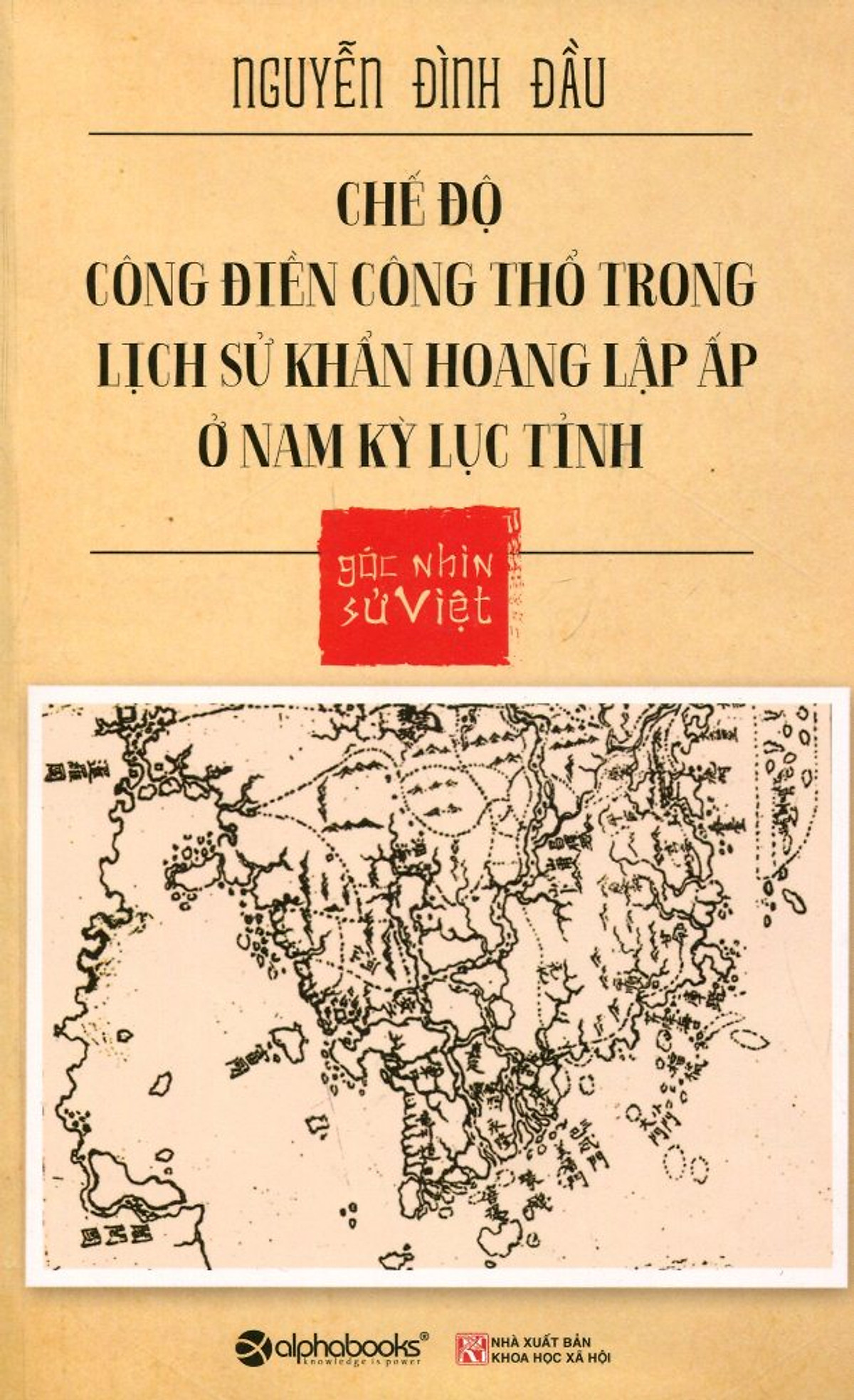 Góc Nhìn Sử Việt - Chế Độ Công Điền Công Thổ Trong Lịch Sử Khẩn Hoang Lập Ấp Ở Nam Kỳ Lục Tỉnh