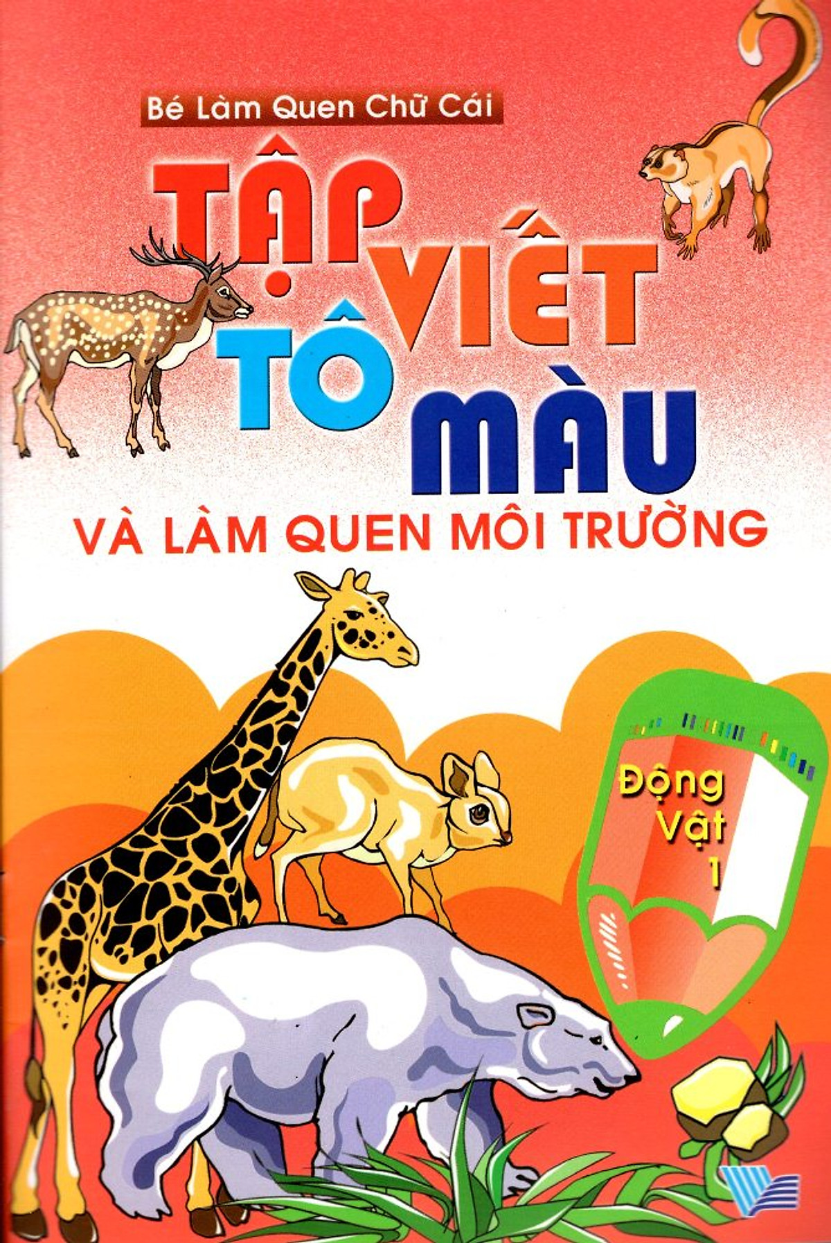 Tập Viết, Tô Màu Và Làm Quen Môi Trường Động Vật (Tập 1)