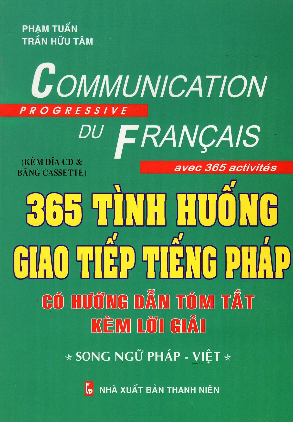 365 Tình Huống Giao Tiếp Tiếng Pháp Có Hướng Dẫn Tóm Tắt Kèm Lời Giải (Song Ngữ Pháp - Việt)