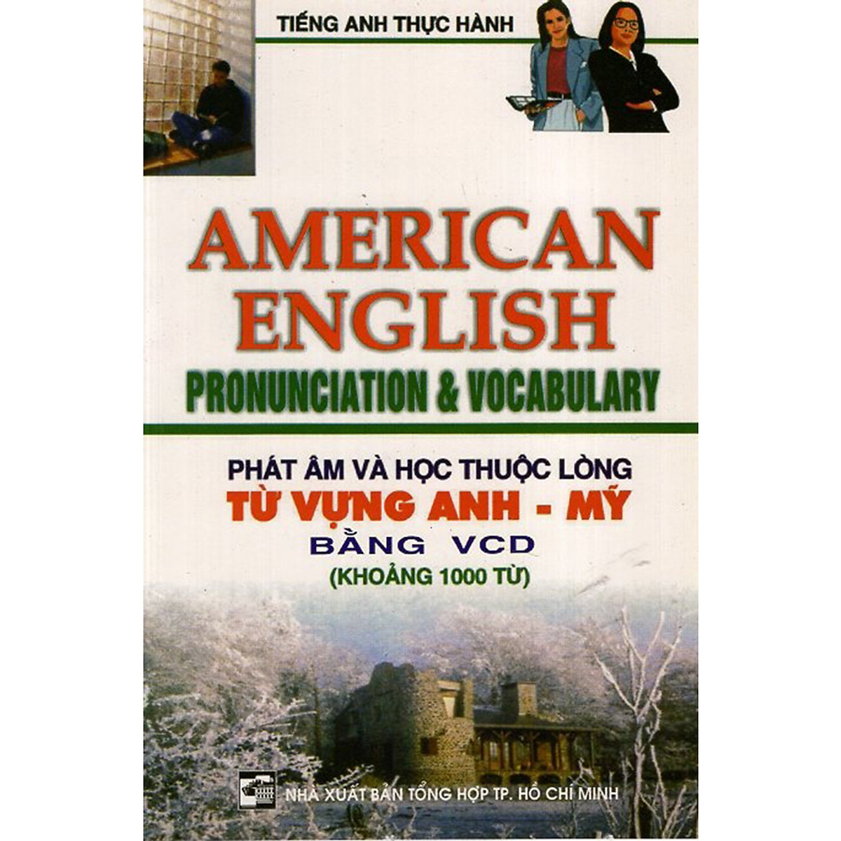 Phát Âm Và Học Thuộc Lòng Từ Vựng Anh - Mỹ Bằng VCD (Khoảng 1000 Từ)