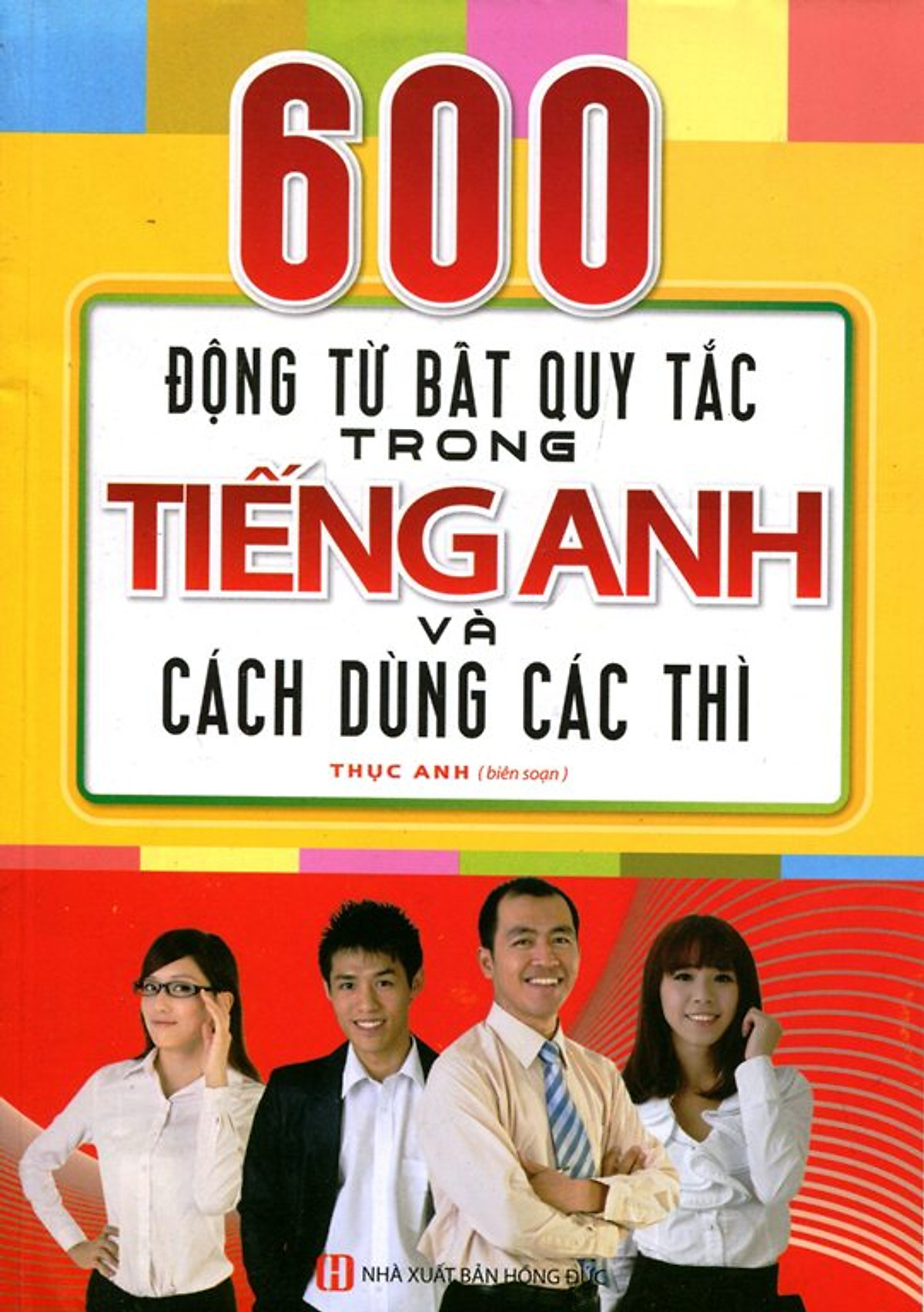 600 Động Từ Bất Quy Tắc Trong Tiếng Anh Và Cách Dùng Các Thì