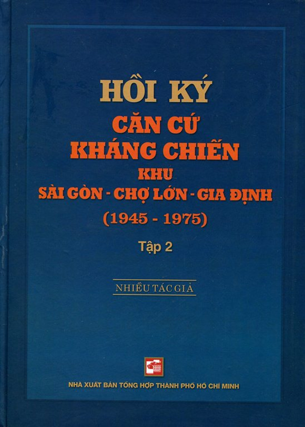 Hồi Ký Kháng Chiến Khu Sài Gòn - Chợ Lớn - Gia Định (1945-1975) - Tập 2