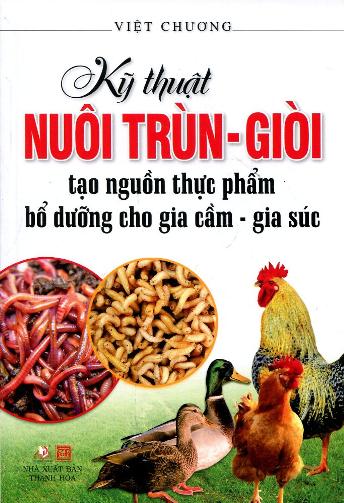 Kỹ Thuật Nuôi Trùn - Giòi Tạo Nguồn Thực Phẩm Bổ Dưỡng Cho Gia Cầm - Gia Súc (Tái Bản 2016)