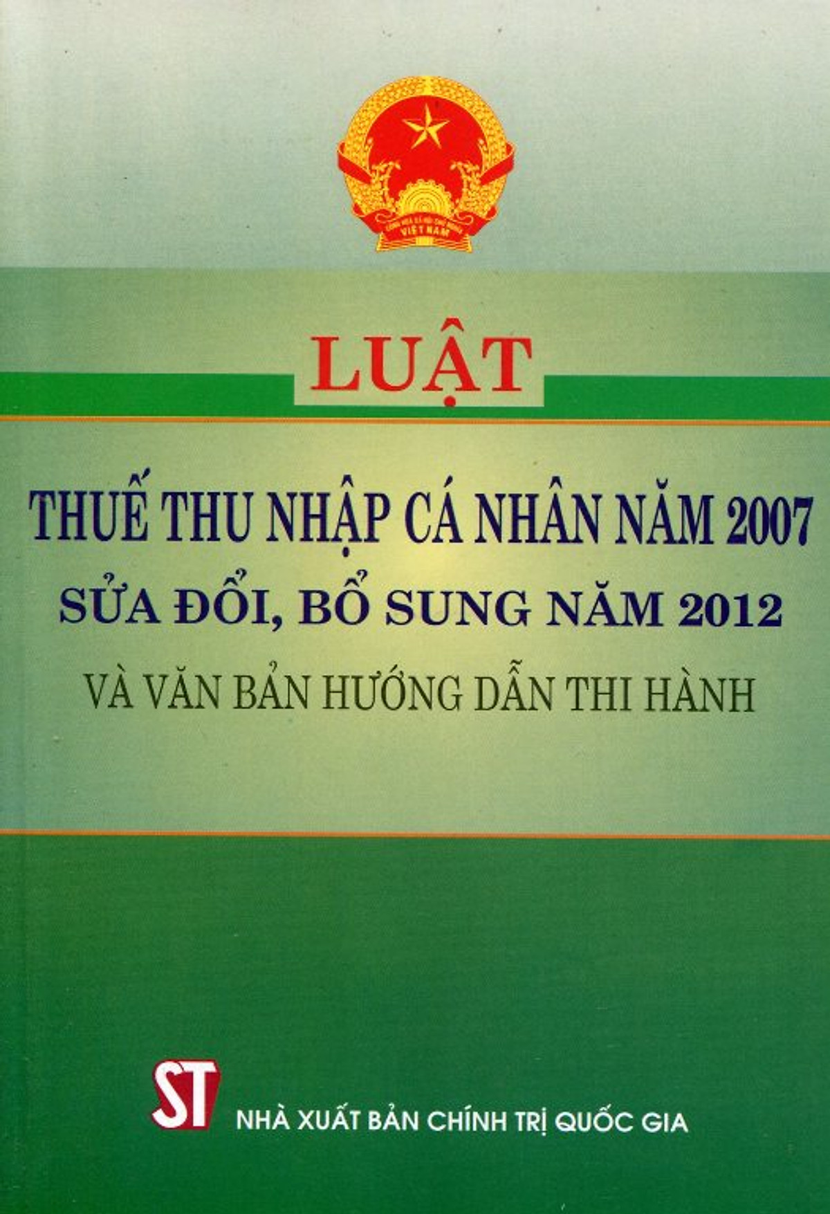 Luật Thuế Thu Nhập Cá Nhân Năm 2007 (Sửa Đổi, Bổ Sung Năm 2012 Và Văn Bản Hướng Dẫn Thi Hành)