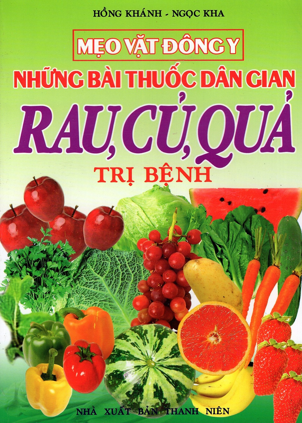 Mẹo Vặt Đông Y - Những Bài Thuốc Dân Gian Rau, Củ, Quả Trị Bệnh