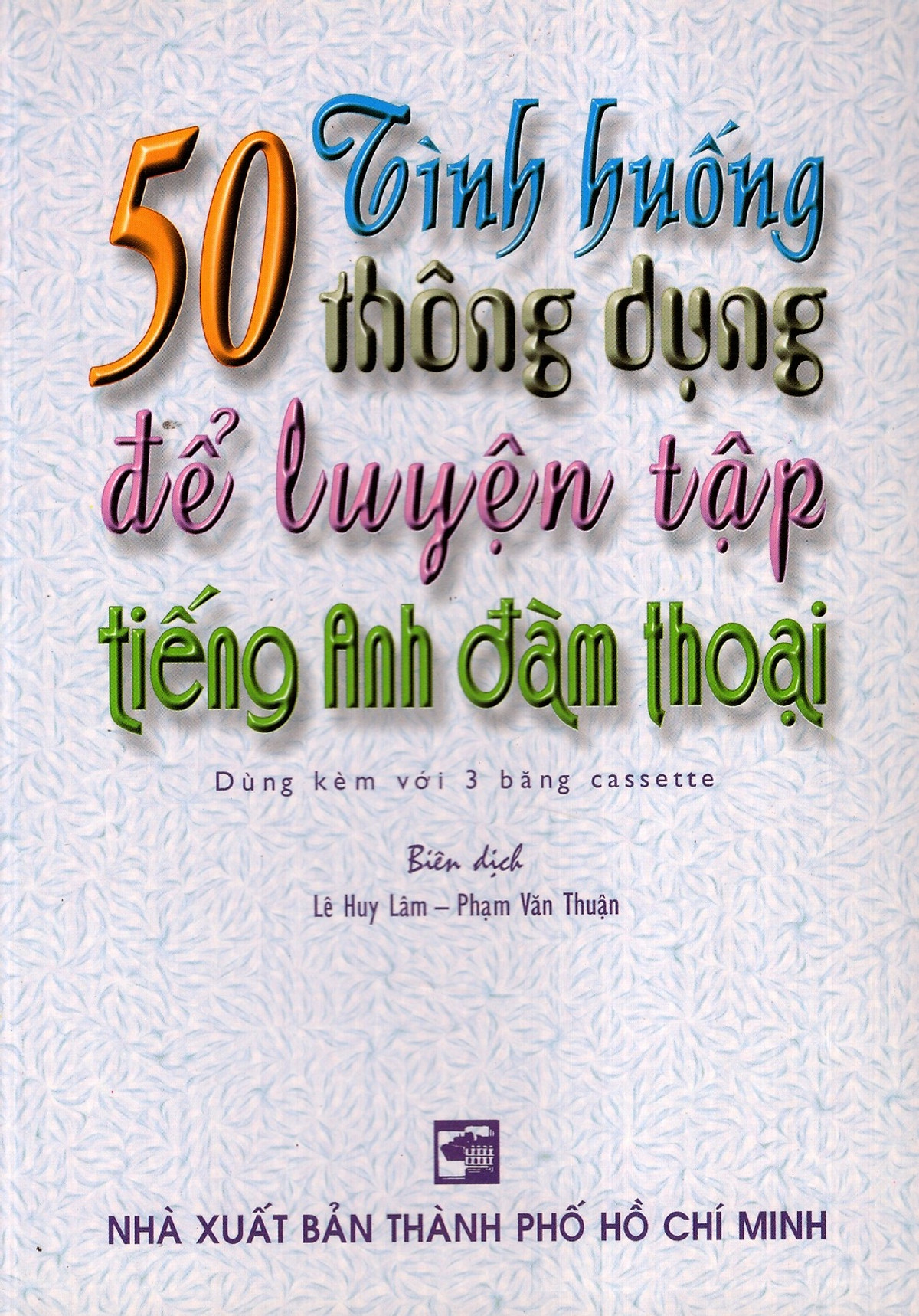 50 Tình Huống Thông Dụng Để Luyện Tập Tiếng Anh Đàm Thoại (Không Kèm Băng Cassette)