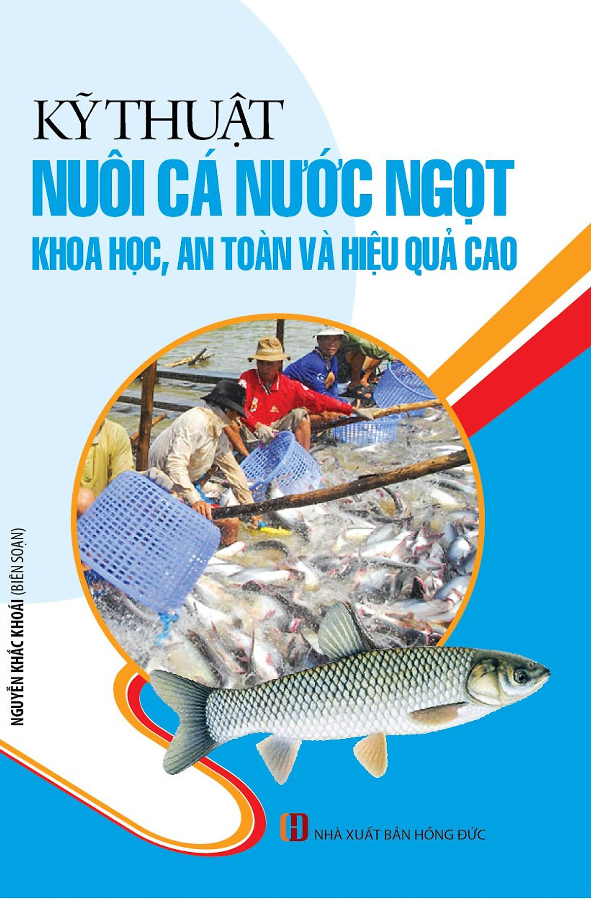 Kỹ Thuật Nuôi Cá Nước Ngọt Khoa Học, An Toàn Và Hiệu Quả Cao