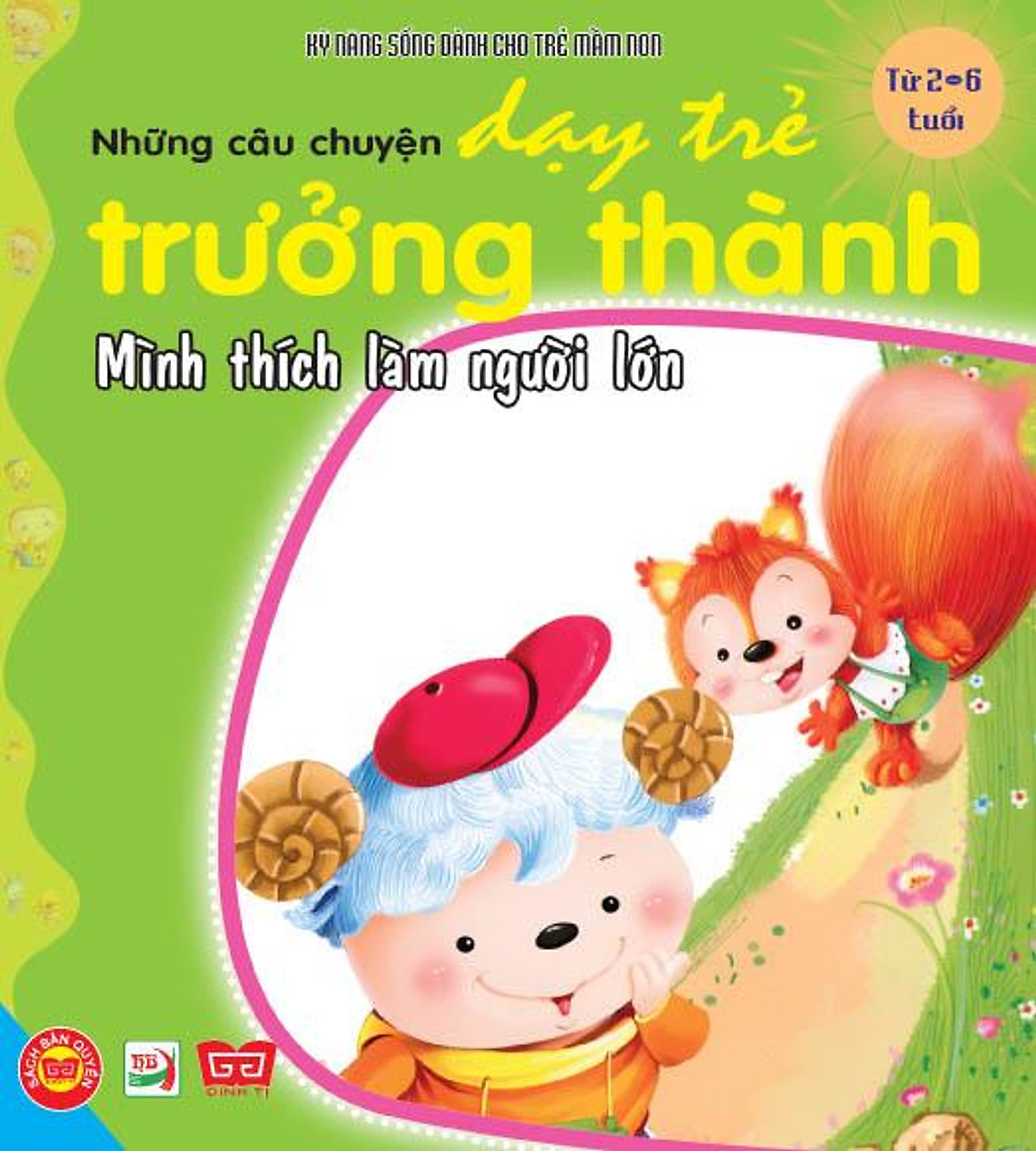 Dạy Trẻ Trưởng Thành - Mình Thích Làm Người Lớn