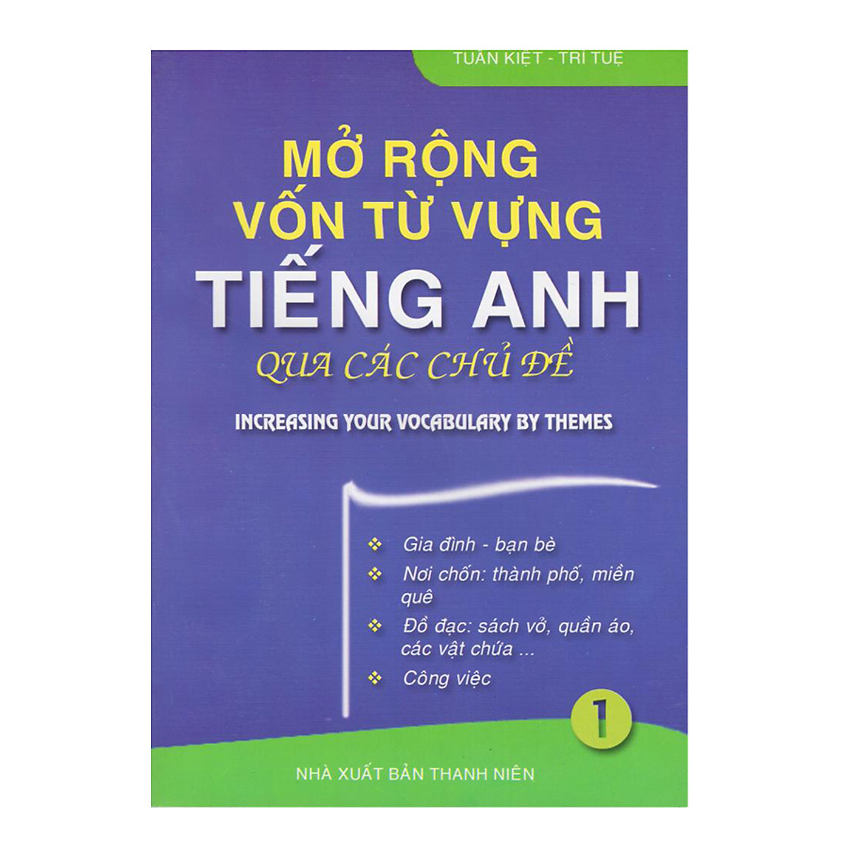 Increasing Your Vocabulary By Themes - Mở Rộng Vốn Từ Tiếng Anh Qua Các Chủ Đề