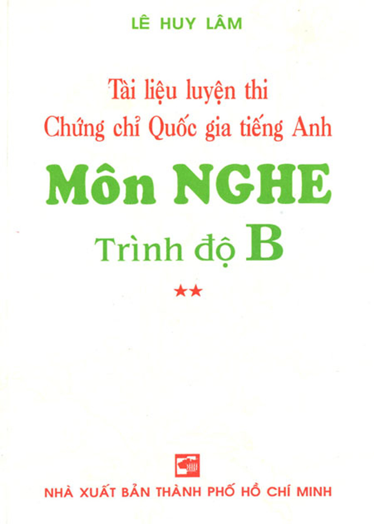 Tài Liệu Luyện Thi Chứng Chỉ Quốc Gia Tiếng Anh - Môn Nghe Trình Độ B (Kèm 3 CD)